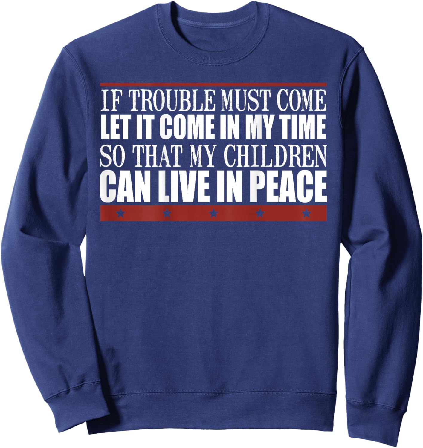 If Trouble Must Come Let It Come In My Time So That Children Sweatshirt - Sweatshirt | Navy