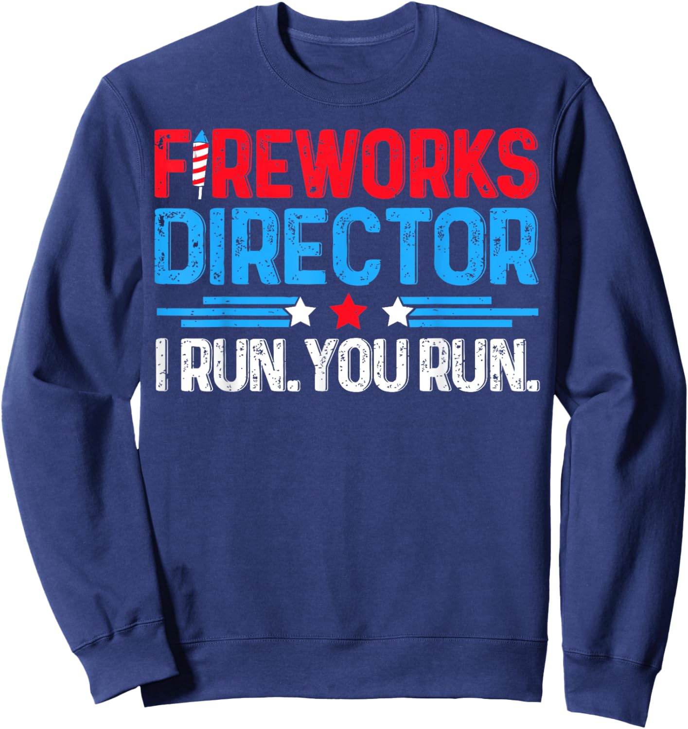 Fireworks Director I Run You Run Funny 4th Of July Women Men Sweatshirt - Sweatshirt | Navy