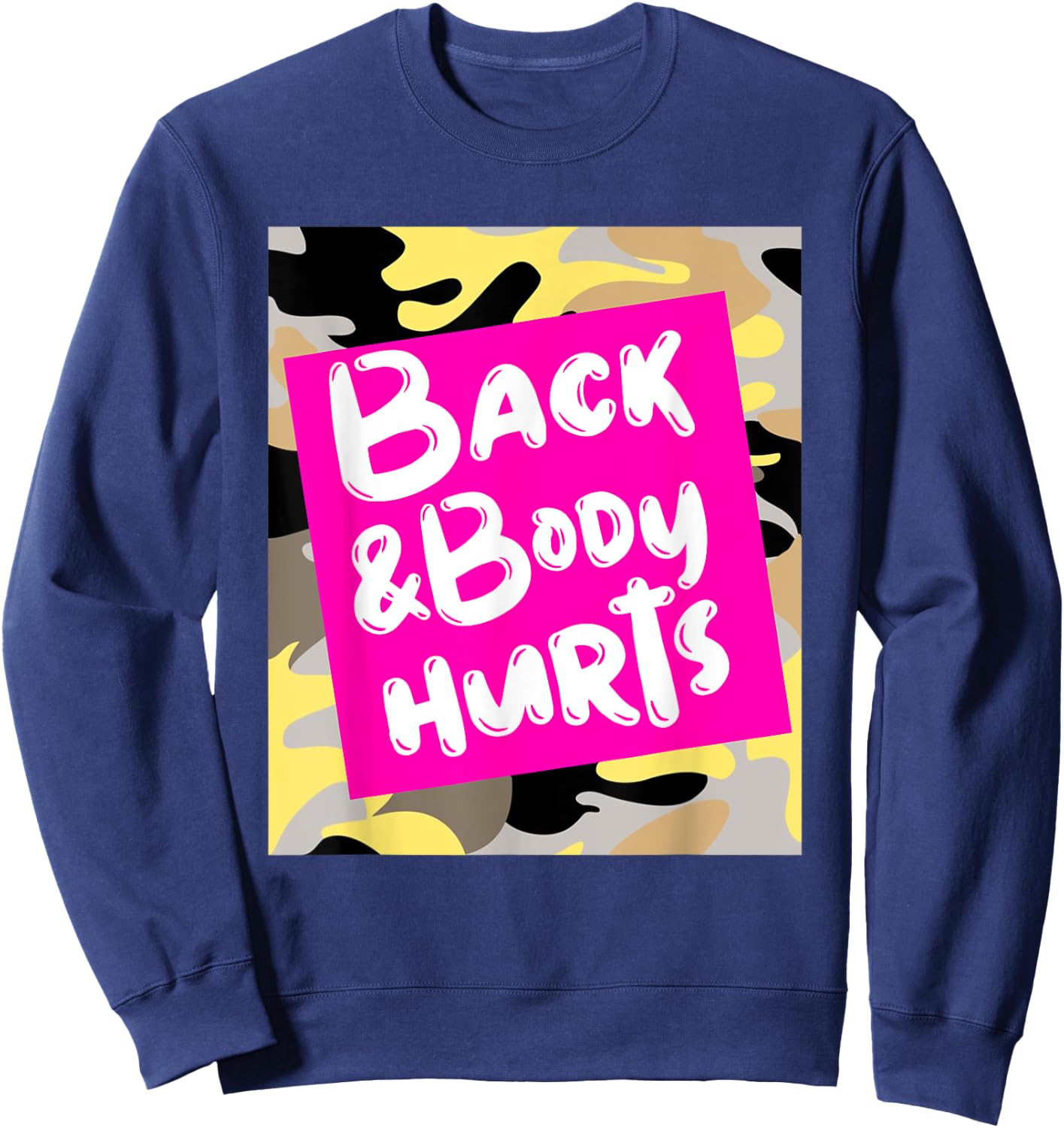 Back & Body Hurts Yellow Camouflage Funny Meme, Parody Gym Sweatshirt - Sweatshirt | Navy
