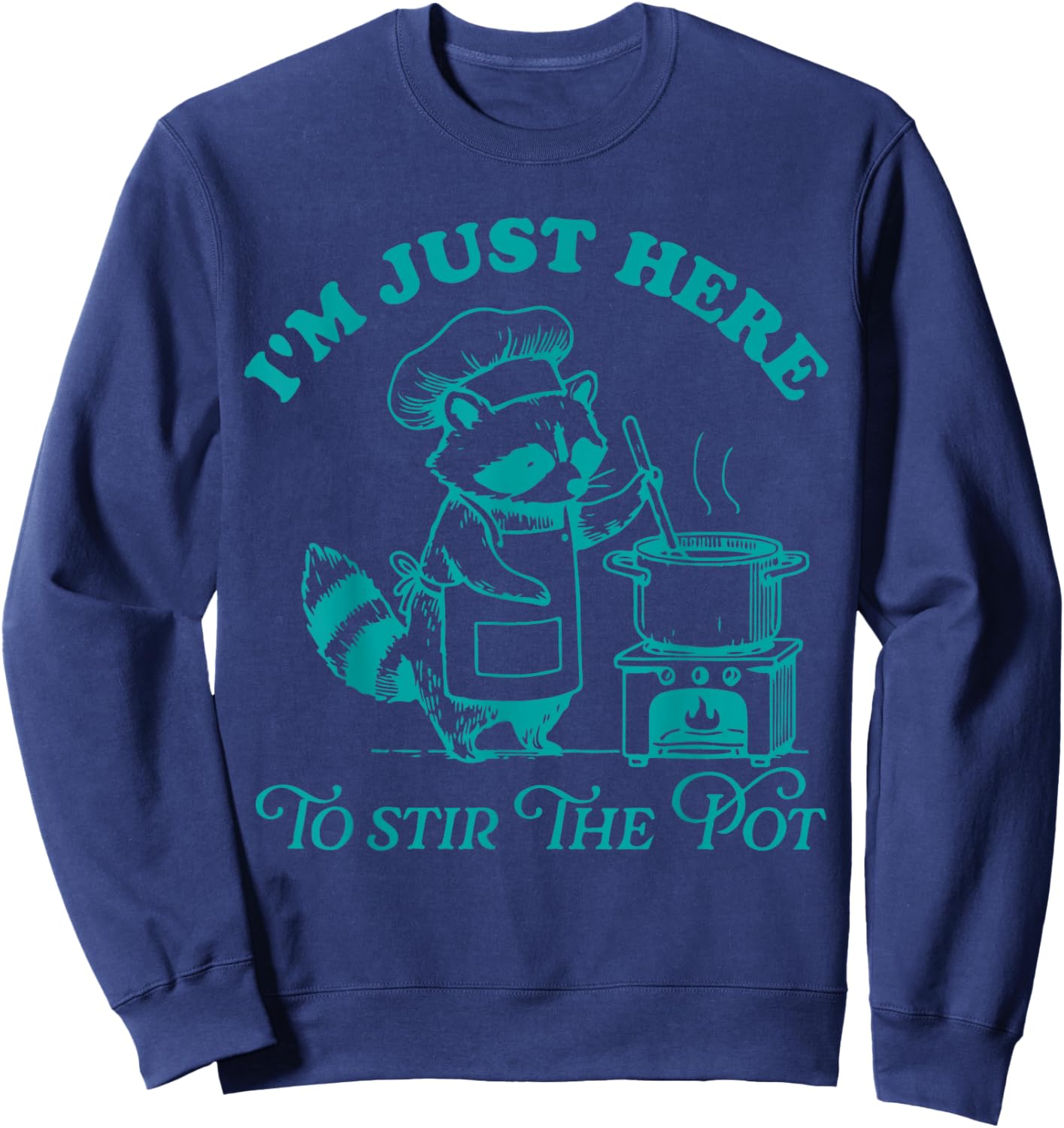 I'm Just Here To Stir The Pot Sweatshirt - Sweatshirt | Navy