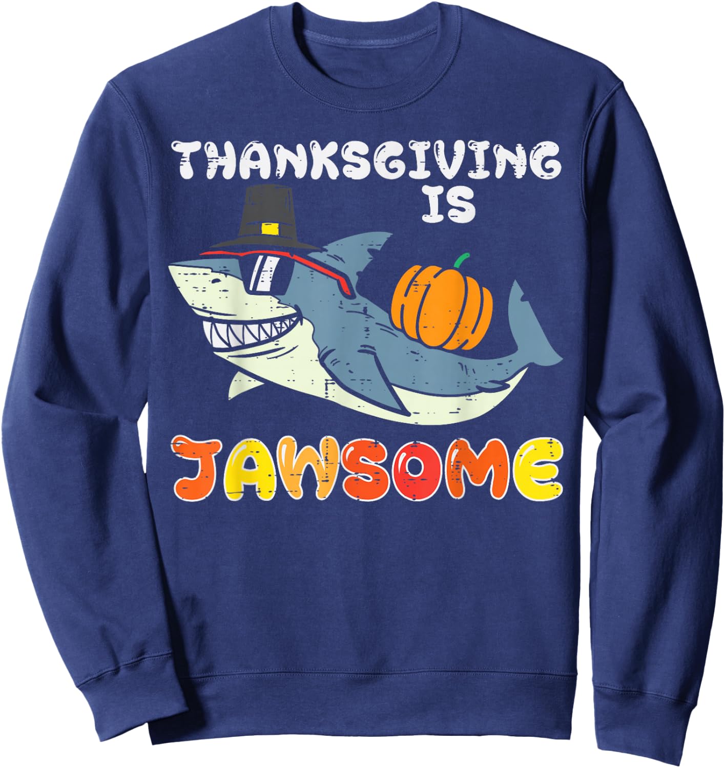 Pilgrim Shark Thanksgiving Is Jawsome Funny Men Women Kids Sweatshirt - Sweatshirt | Navy