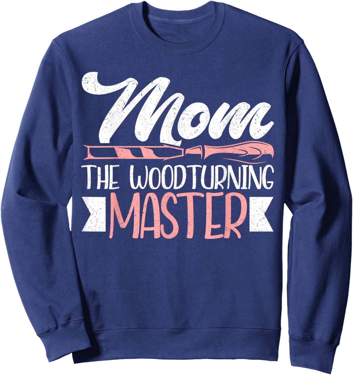 Mom The Woodturning Master Mother's Day Funny Woodturning Sweatshirt - Sweatshirt | Navy