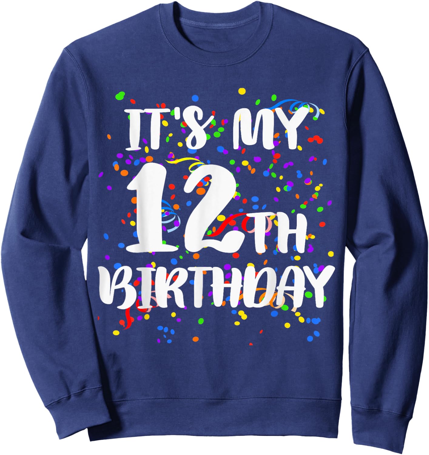 Its My 12th Birthday Shirt Happy Birthday Funny Gift Sweatshirt - Sweatshirt | Navy