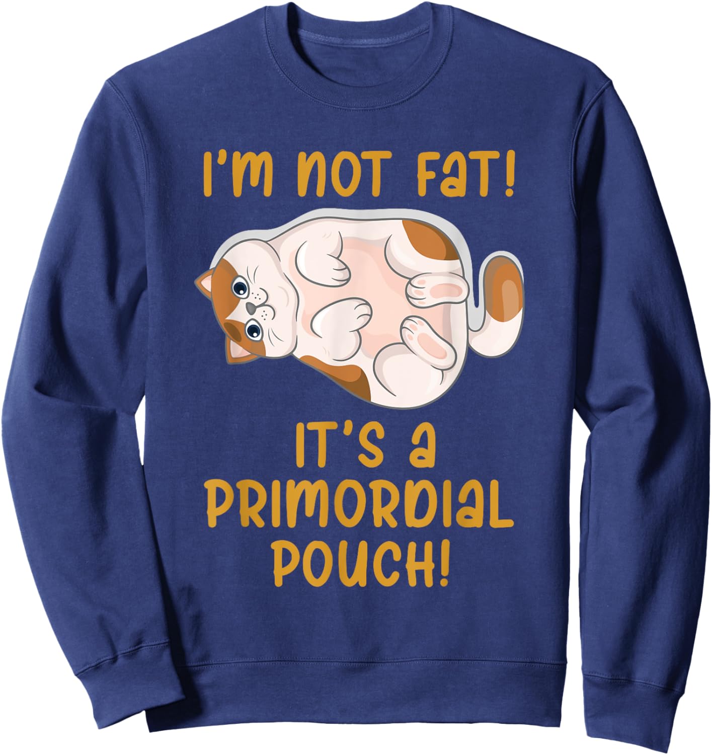 I'm Not Fat! It's a Primordial Pouch! Sweatshirt - Sweatshirt | Navy