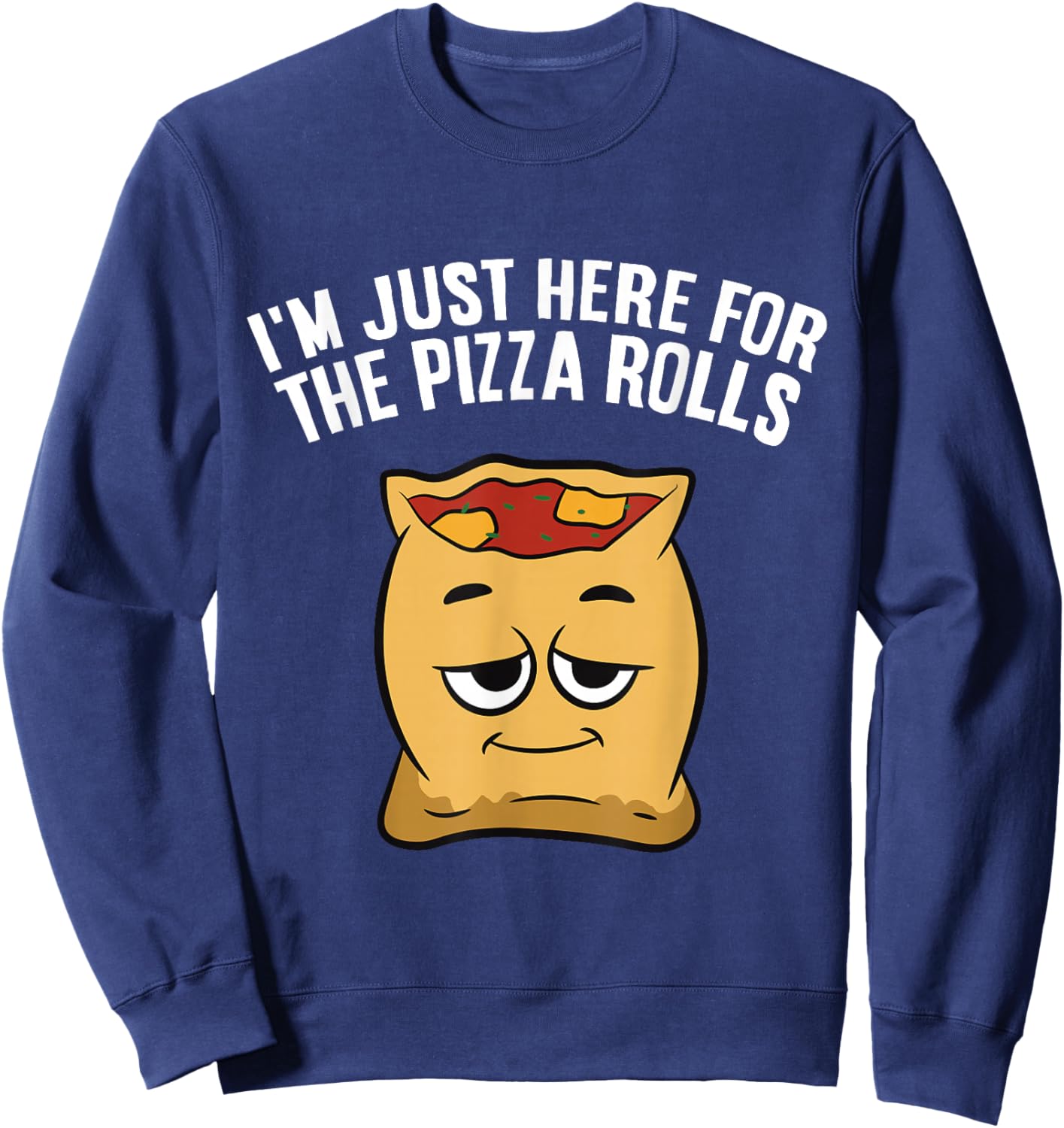 I'm Just Here For The Pizza Rolls Sweatshirt - Sweatshirt | Navy