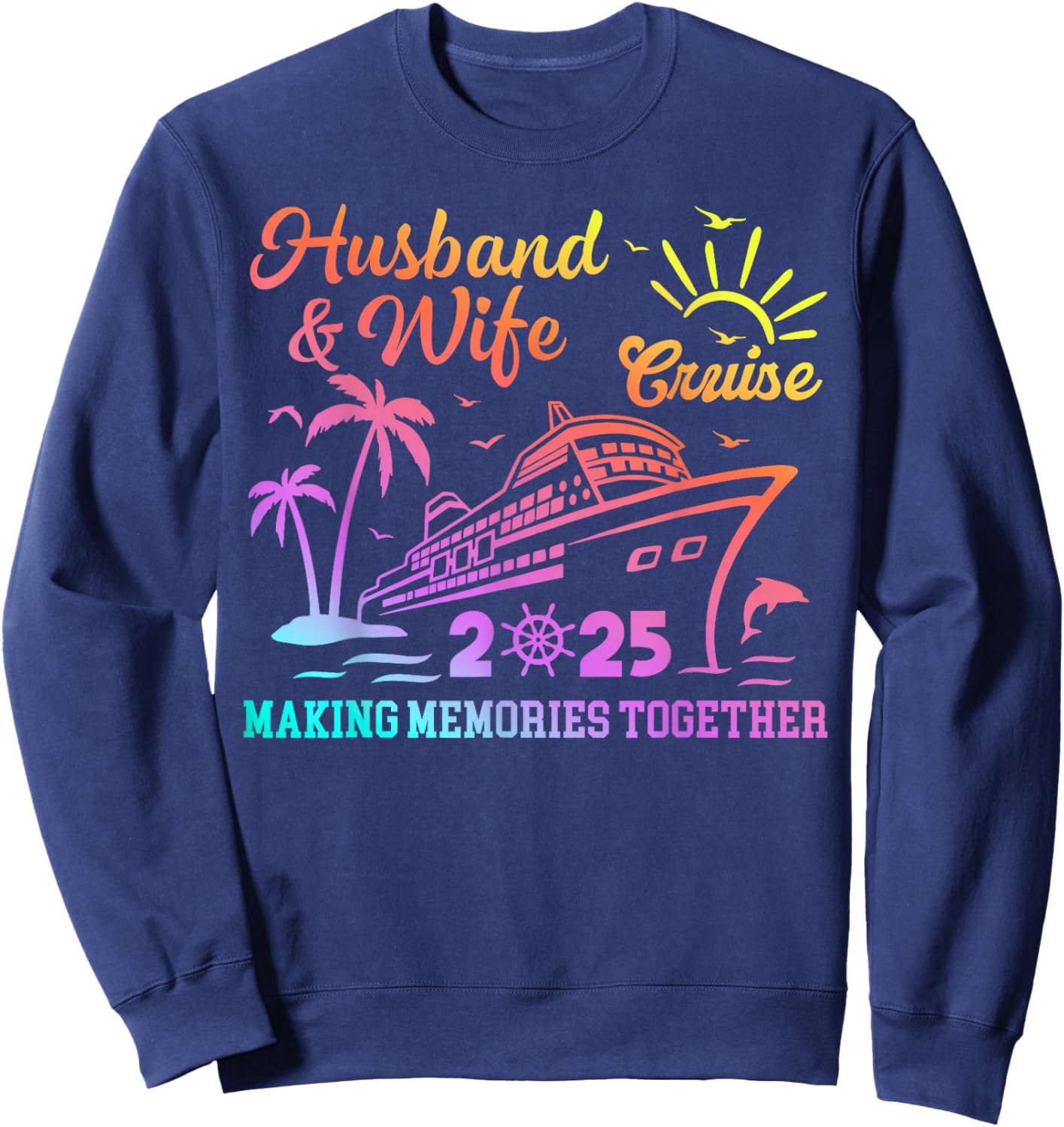 Funny Husband And Wife Cruise 2025 Making Memories Together Sweatshirt - Sweatshirt | Navy