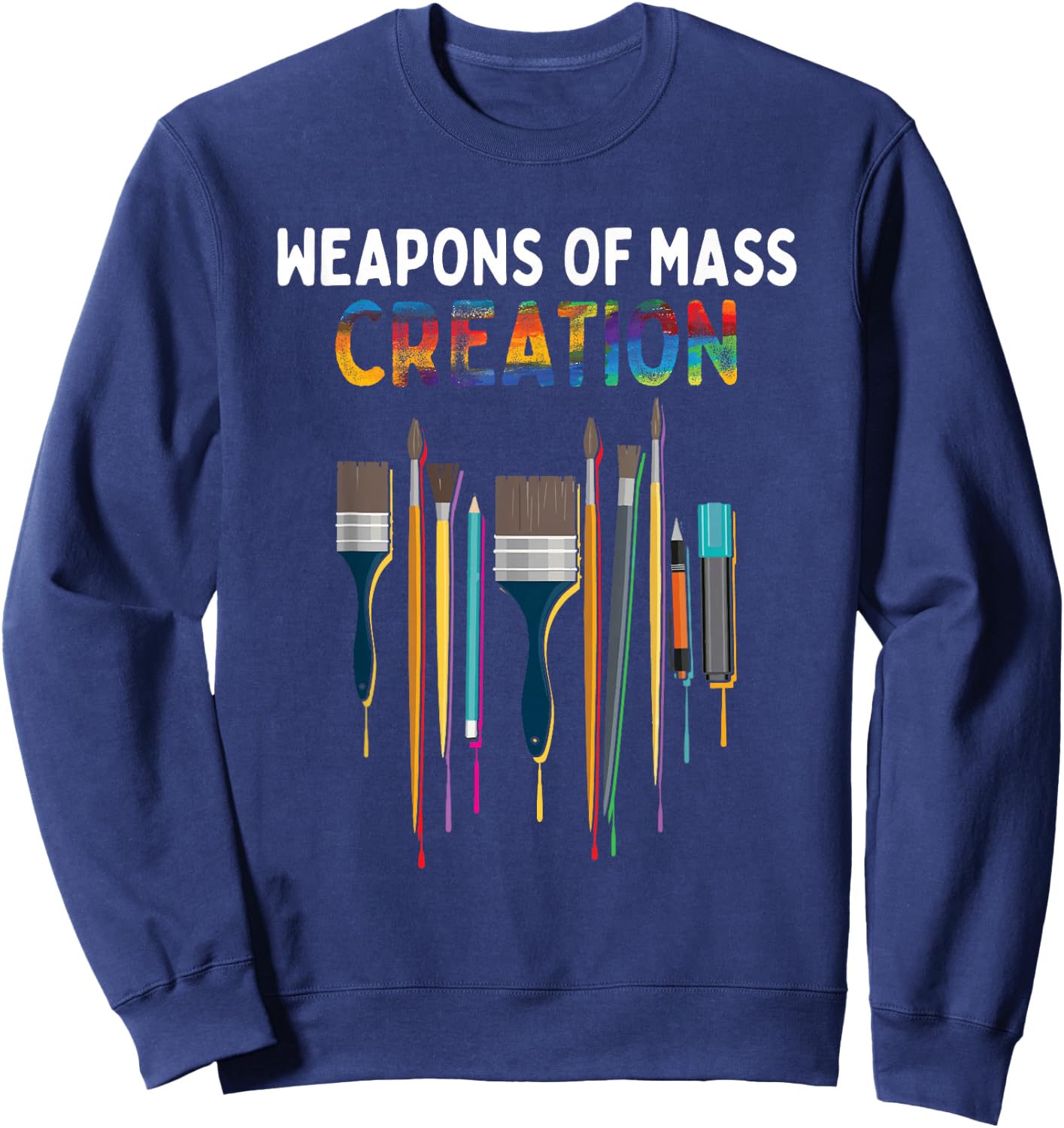 Weapons Of Mass Creation Artist Painting - Art Teachers Gift Sweatshirt - Sweatshirt | Navy