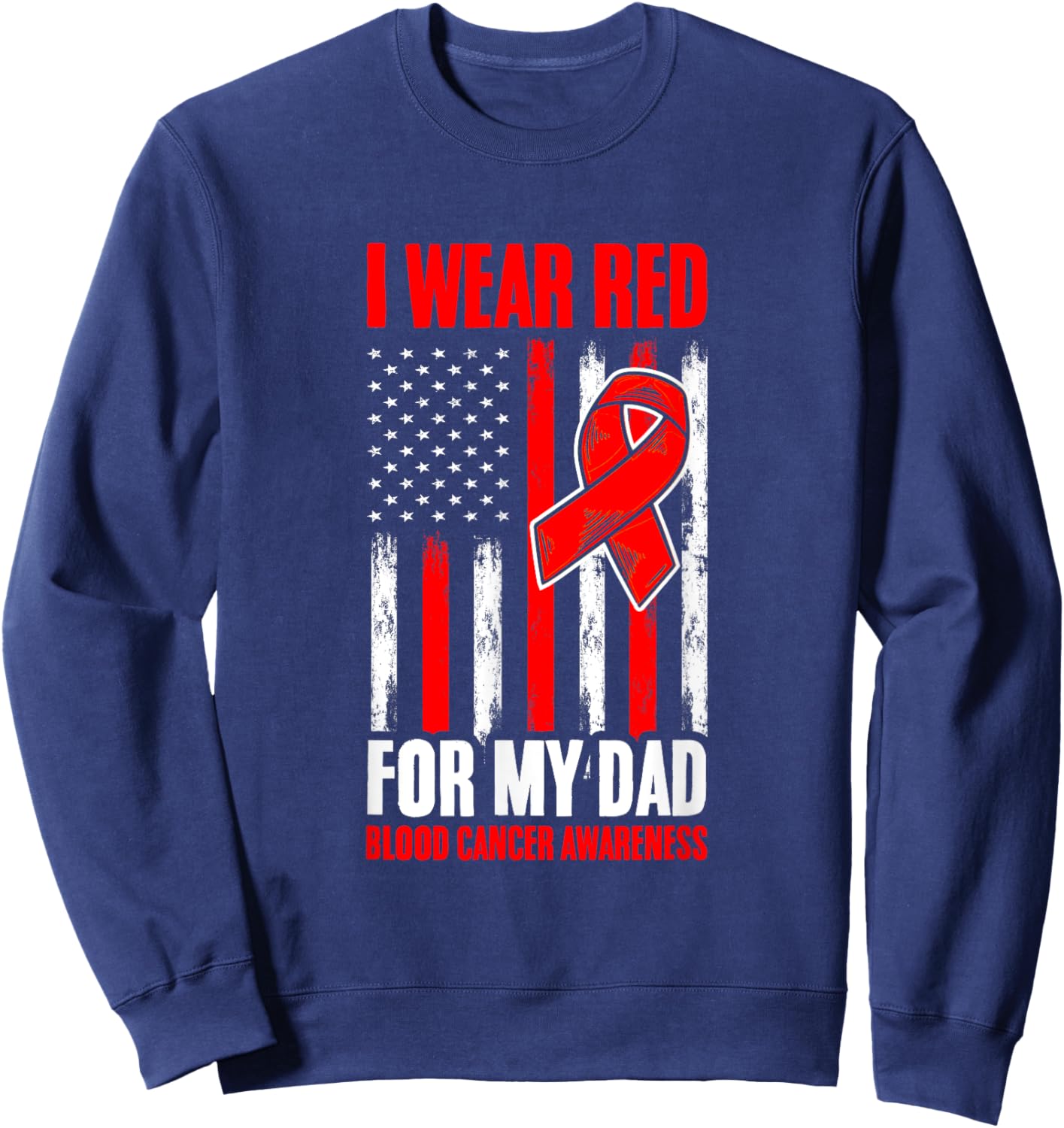 Red For Dad Blood Cancer Flag Blood Cancer Awareness Sweatshirt - Sweatshirt | Navy