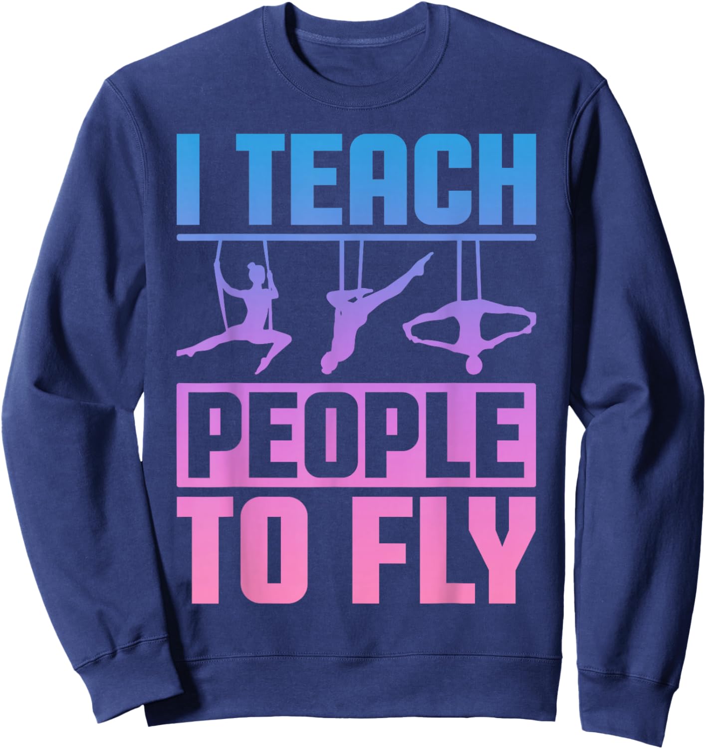 Aerialist Instructor - Aerial Yoga Teacher - Acrobatics Men Women Sweatshirt - Sweatshirt | Navy