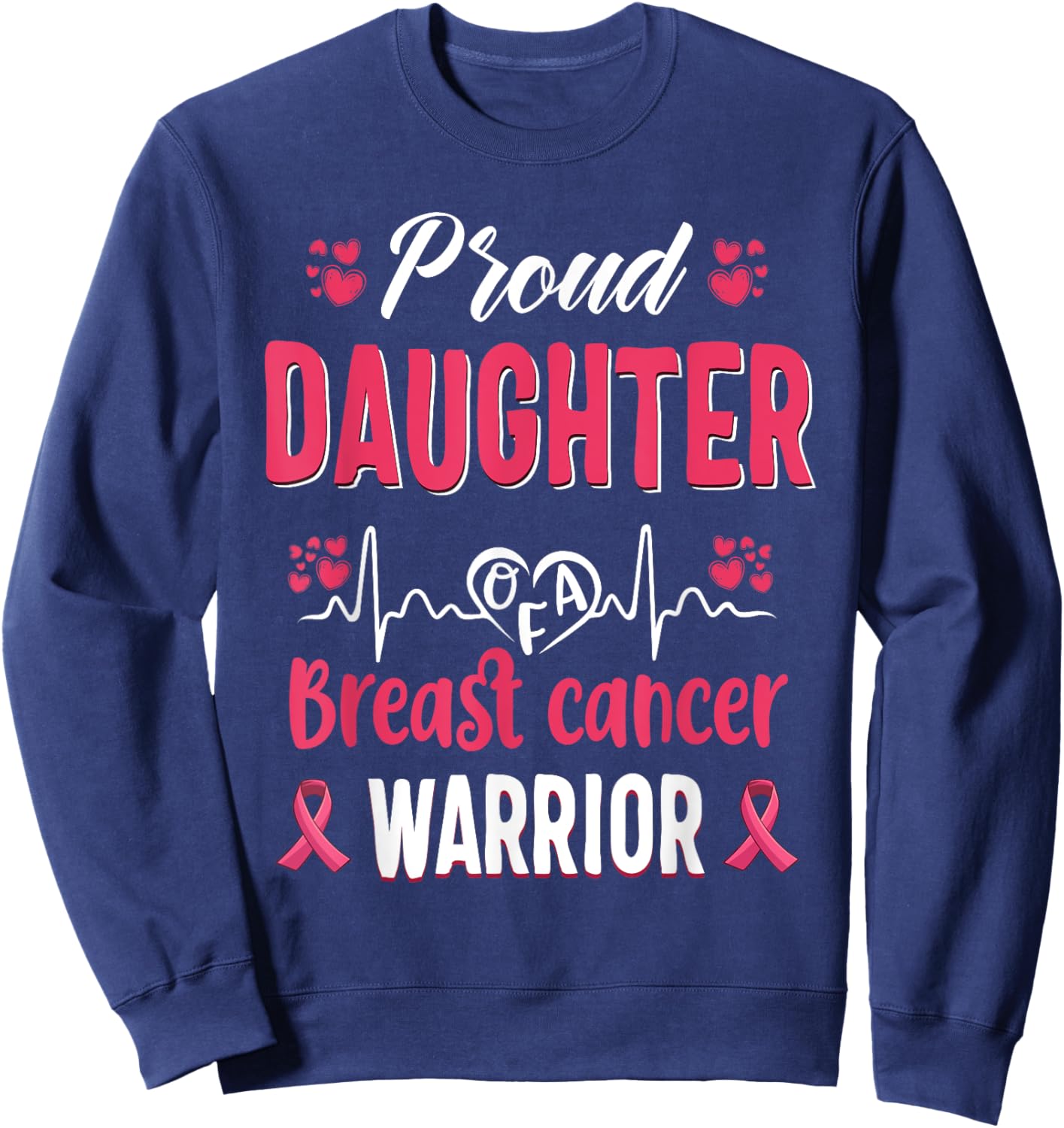 proud Daughter breast cancer warrior awareness pink ribbon Sweatshirt - Sweatshirt | Navy