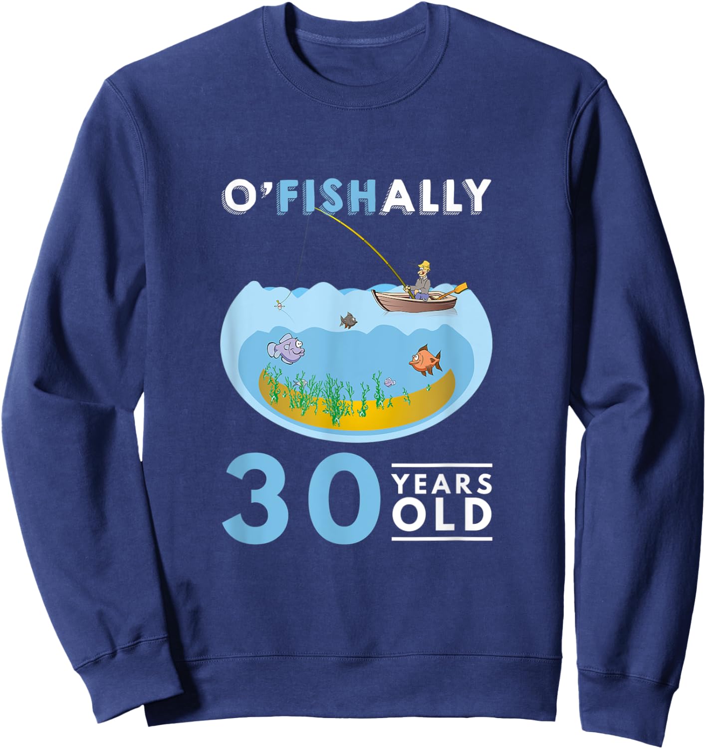 30th Birthday Fishing Design O'Fishally Fisherman 30 Years Sweatshirt - Sweatshirt | Navy