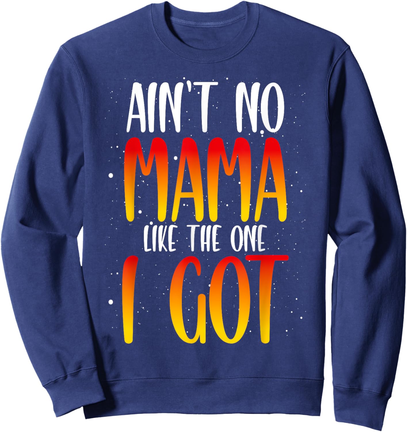Ain't No Mama Like The One I Got Sweatshirt - Sweatshirt | Navy