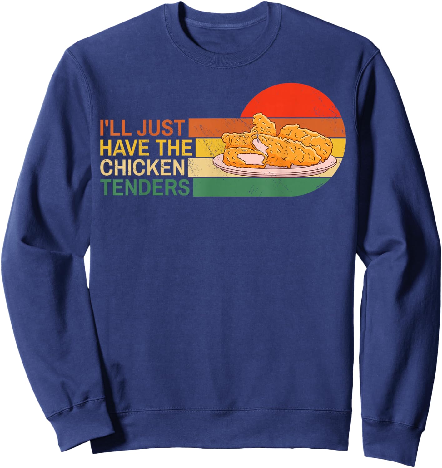I'll Just Have The Chicken Tenders Funny Retro Sweatshirt - Sweatshirt | Navy
