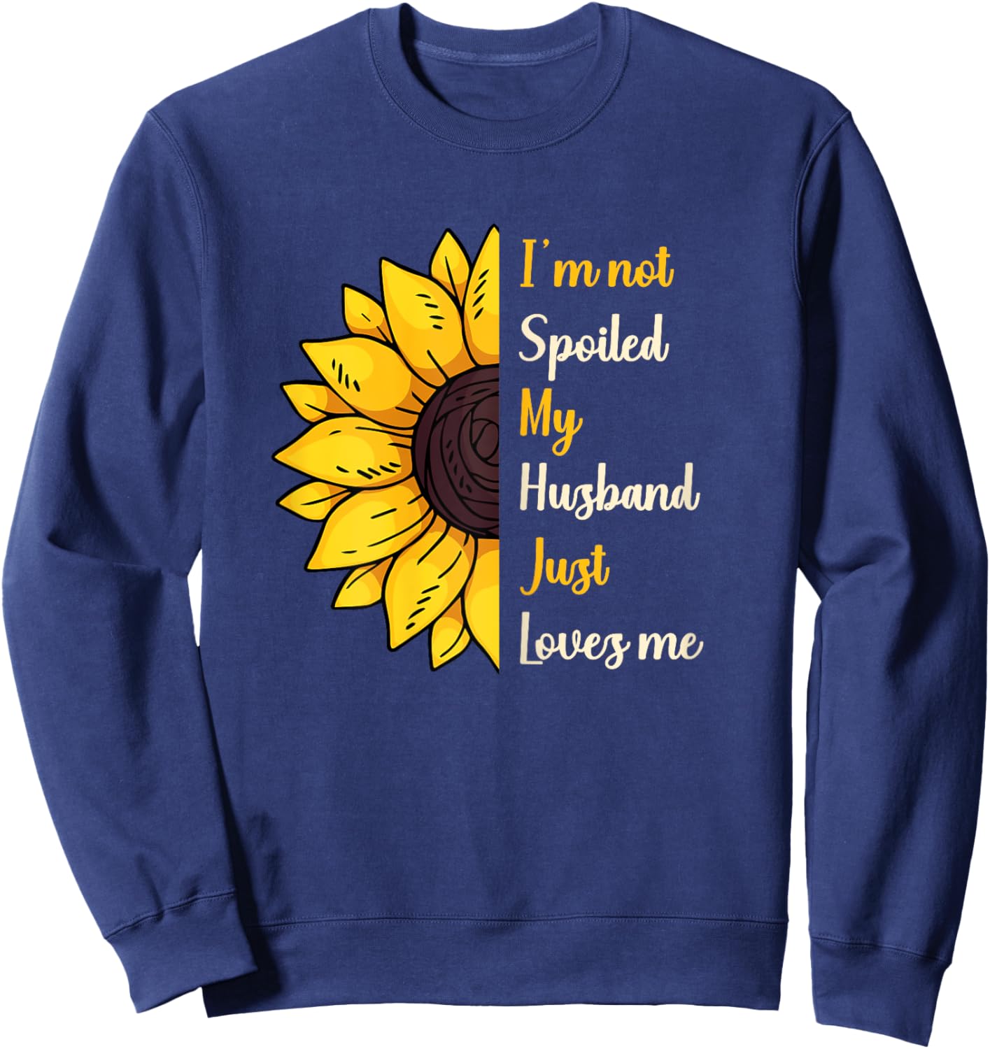 I'm Not Spoiled My Husband Just Loves Me Sweatshirt - Sweatshirt | Navy