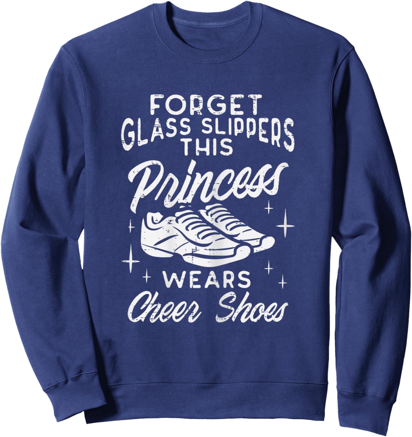 Forget Glass Slippers Princess Cheer Shoes Cheerleader Girls Sweatshirt - Sweatshirt | Navy