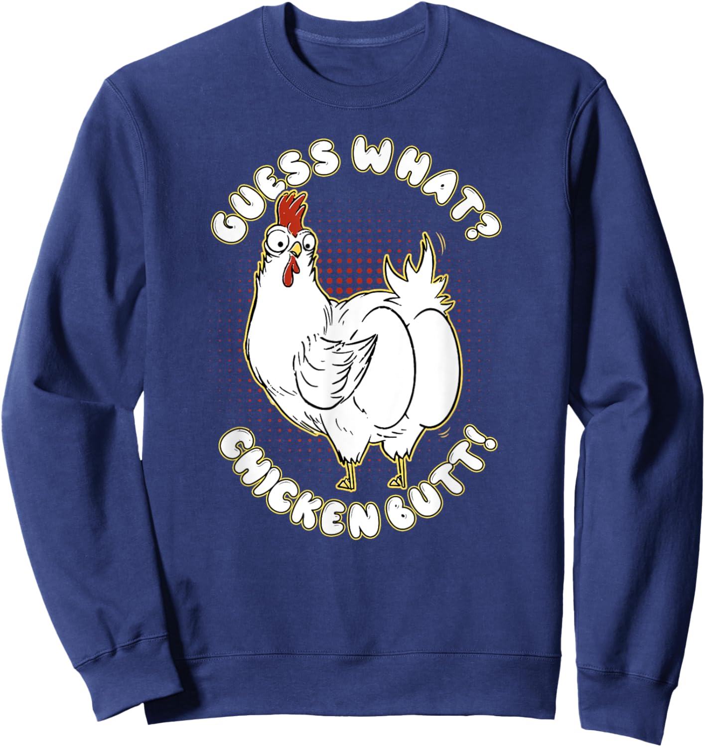 Guess What Chicken Butt! Shirt Funny for chicken lovers Sweatshirt - Sweatshirt | Navy