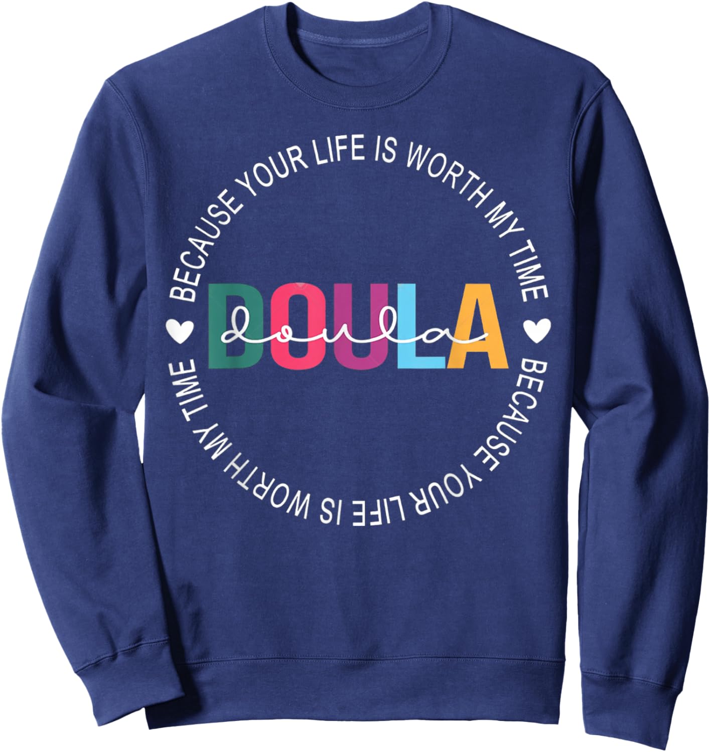 I Became Doula Because Your Life Is Worth My Time Women's Sweatshirt - Sweatshirt | Navy