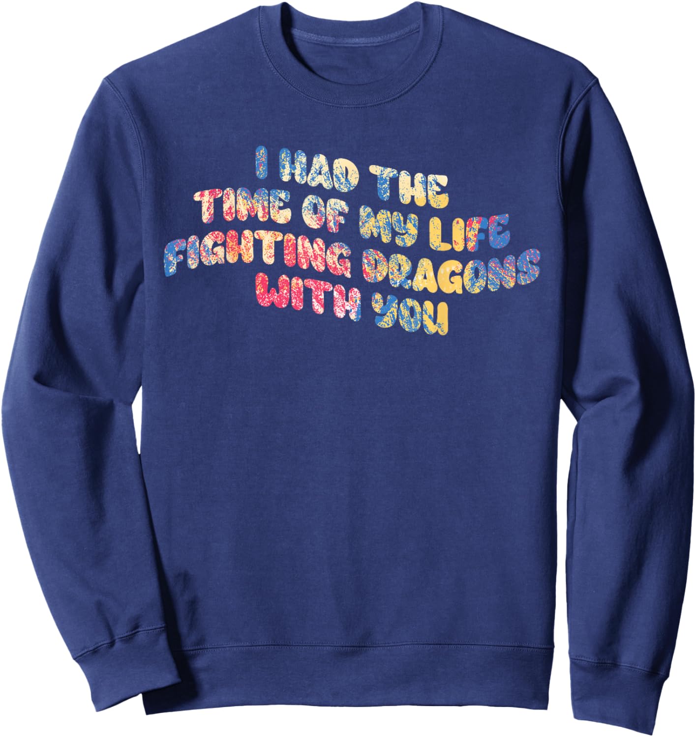 I Had The Time Of My Life Fighting Dragons With You Mythical Sweatshirt - Sweatshirt | Navy