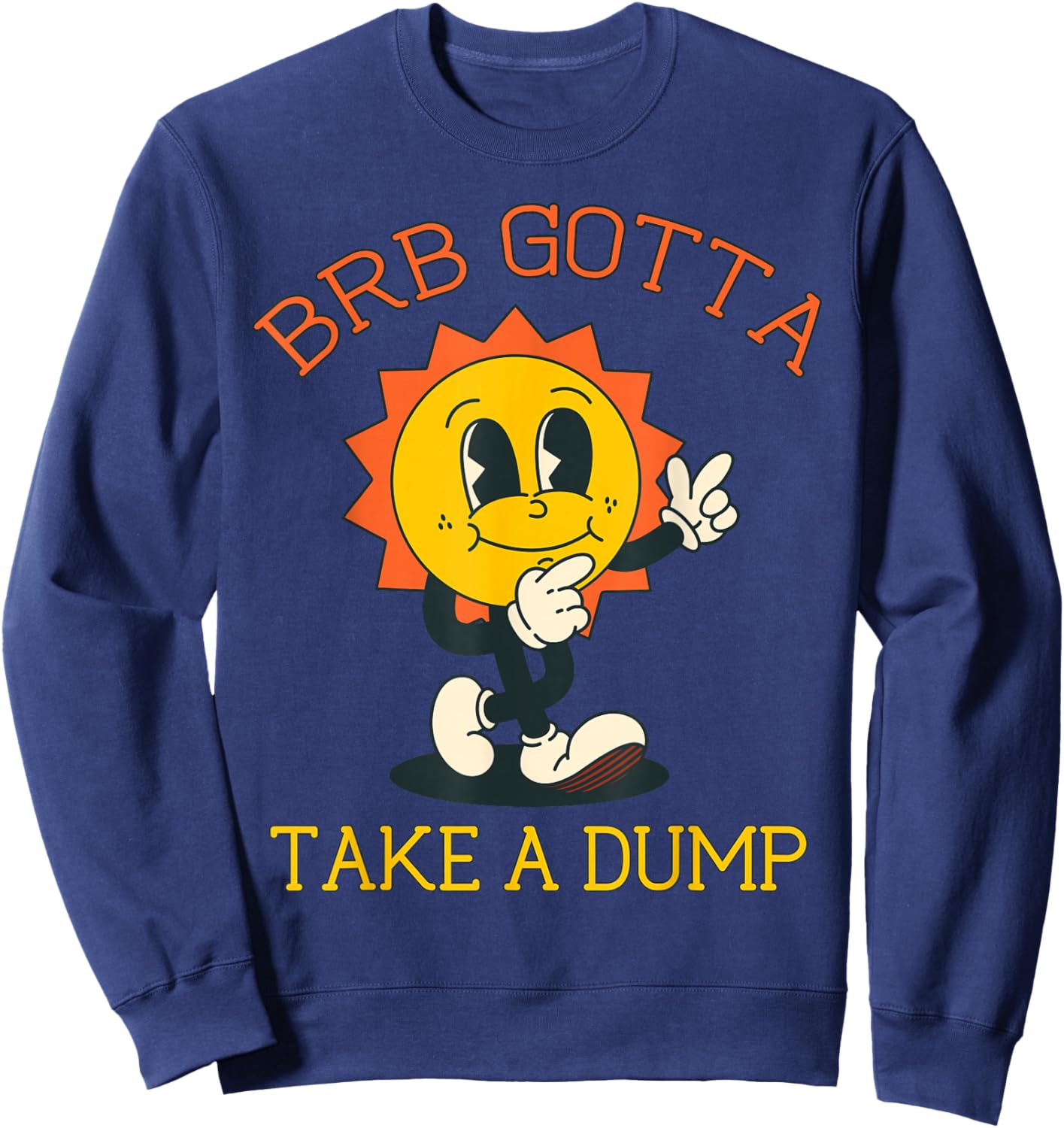 BRB Gotta Take a Dump Funny Poopy Toilet Adult Humor Meme Sweatshirt - Sweatshirt | Navy