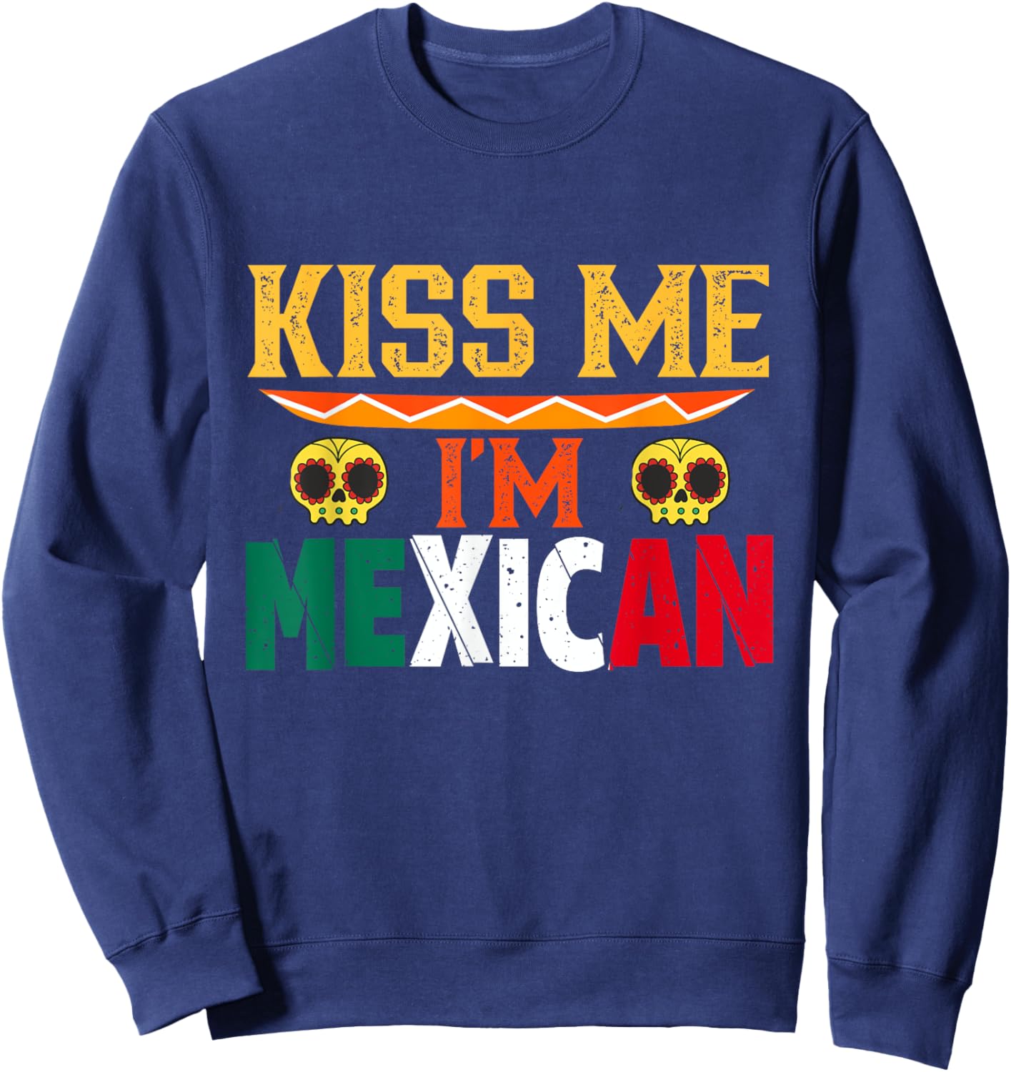 Kiss Me I'm Mexican Mexico Proud Lover Country Sweatshirt - Sweatshirt | Navy