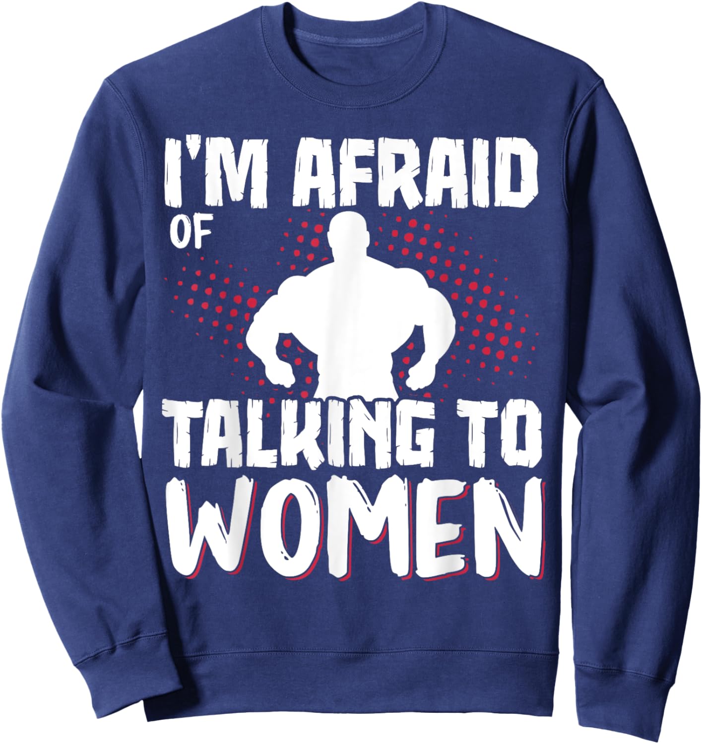 I'm Afraid Of Talking To Women Sweatshirt - Sweatshirt | Navy