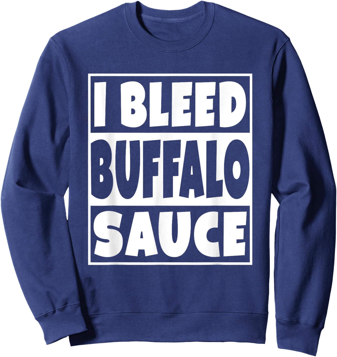 I Bleed Buffalo Sauce Shirt Sweatshirt - Sweatshirt | Navy