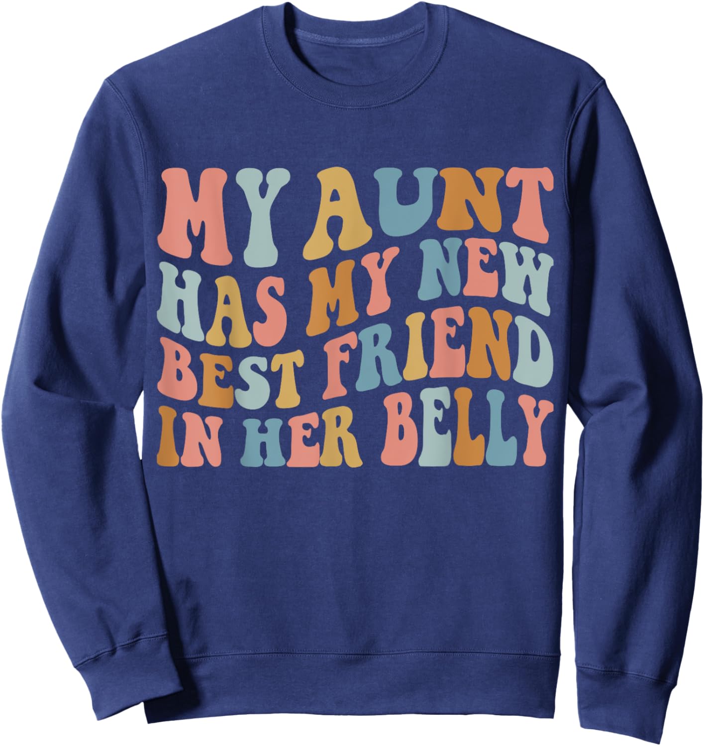 My Aunt has my New Best Friend in her Belly Funny Mom Cousin Sweatshirt - Sweatshirt | Navy