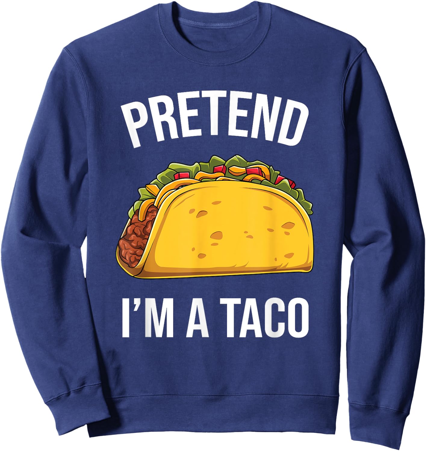 Funny Pretend I'm A Taco Easy Mexican Food Costume Sweatshirt - Sweatshirt | Navy