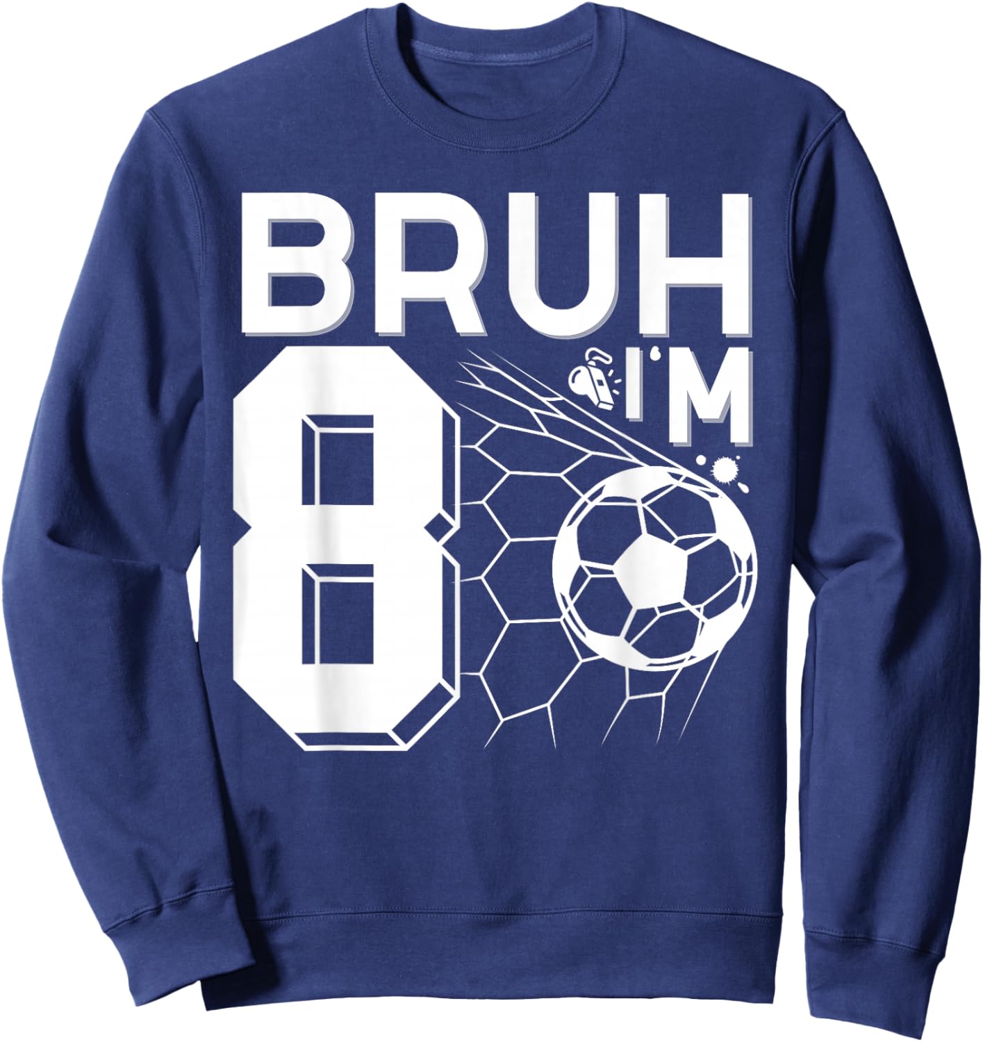 Bruh It's My 8th Birthday Football Soccer 8th Birthday Boy Sweatshirt - Sweatshirt | Navy