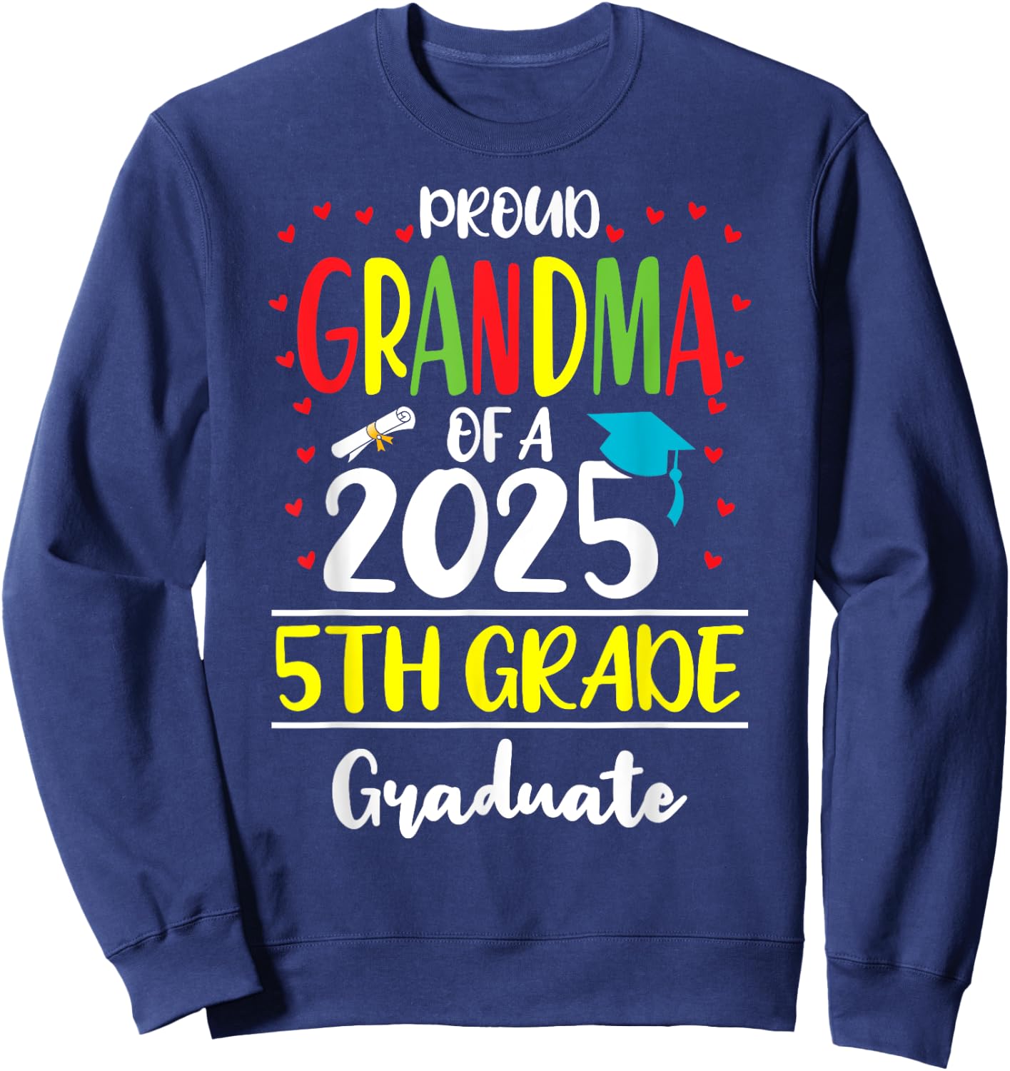 Funny Proud Grandma of a Class of 2025 5th Grade Graduate Sweatshirt - Sweatshirt | Navy