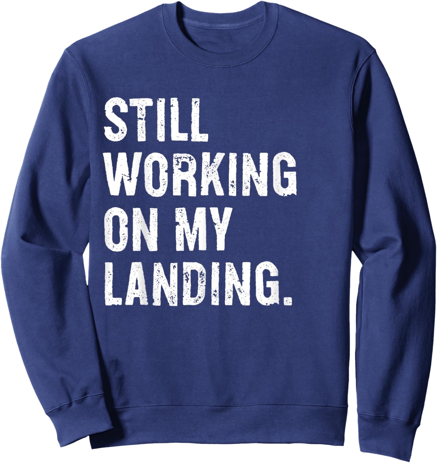 Still Working On My Landing Funny Broken Arm Wrist Elbow Sweatshirt - Sweatshirt | Navy