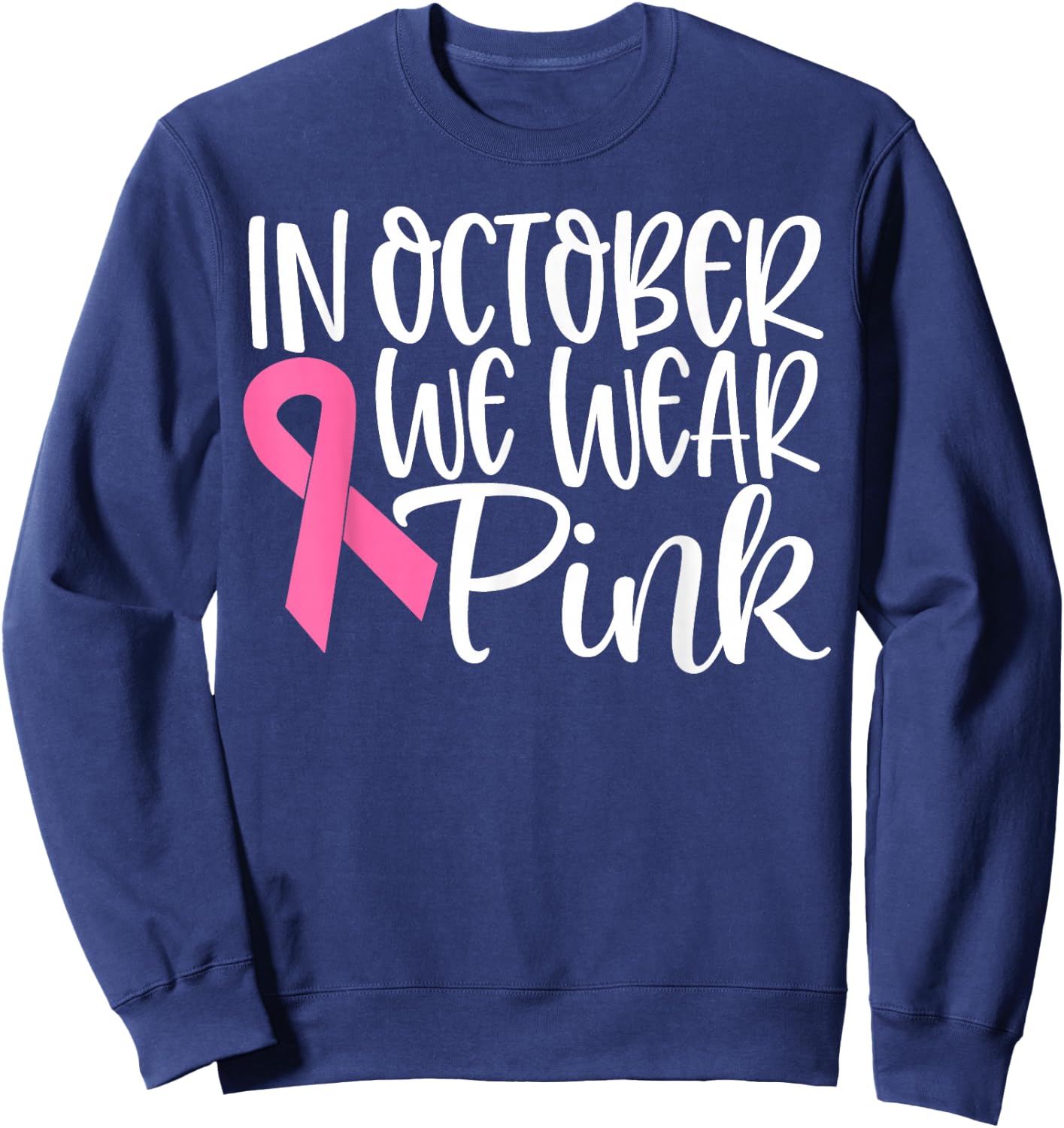 In October We Wear Pink Ribbon Breast Cancer Awareness Gift Sweatshirt - Sweatshirt | Navy
