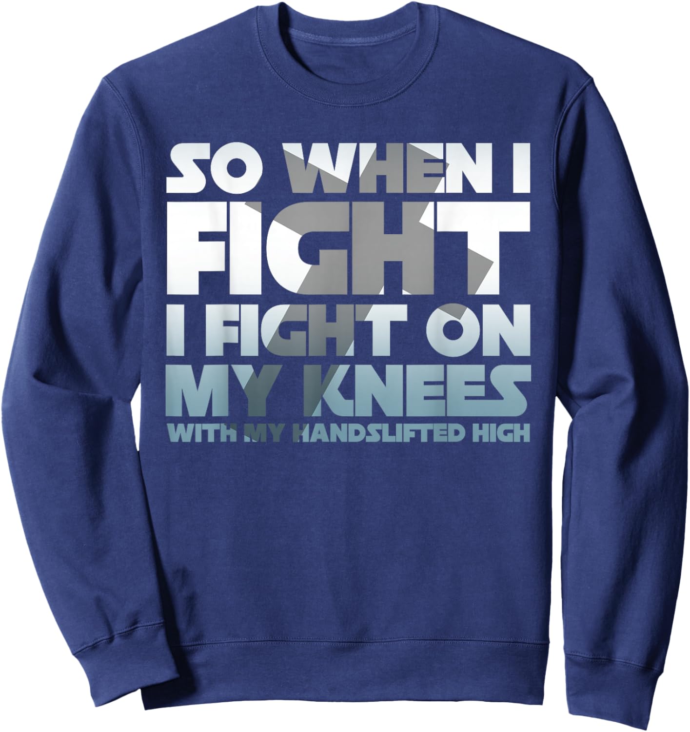 So When I Fight I Fight On My Knees Religious Christian Sweatshirt - Sweatshirt | Navy