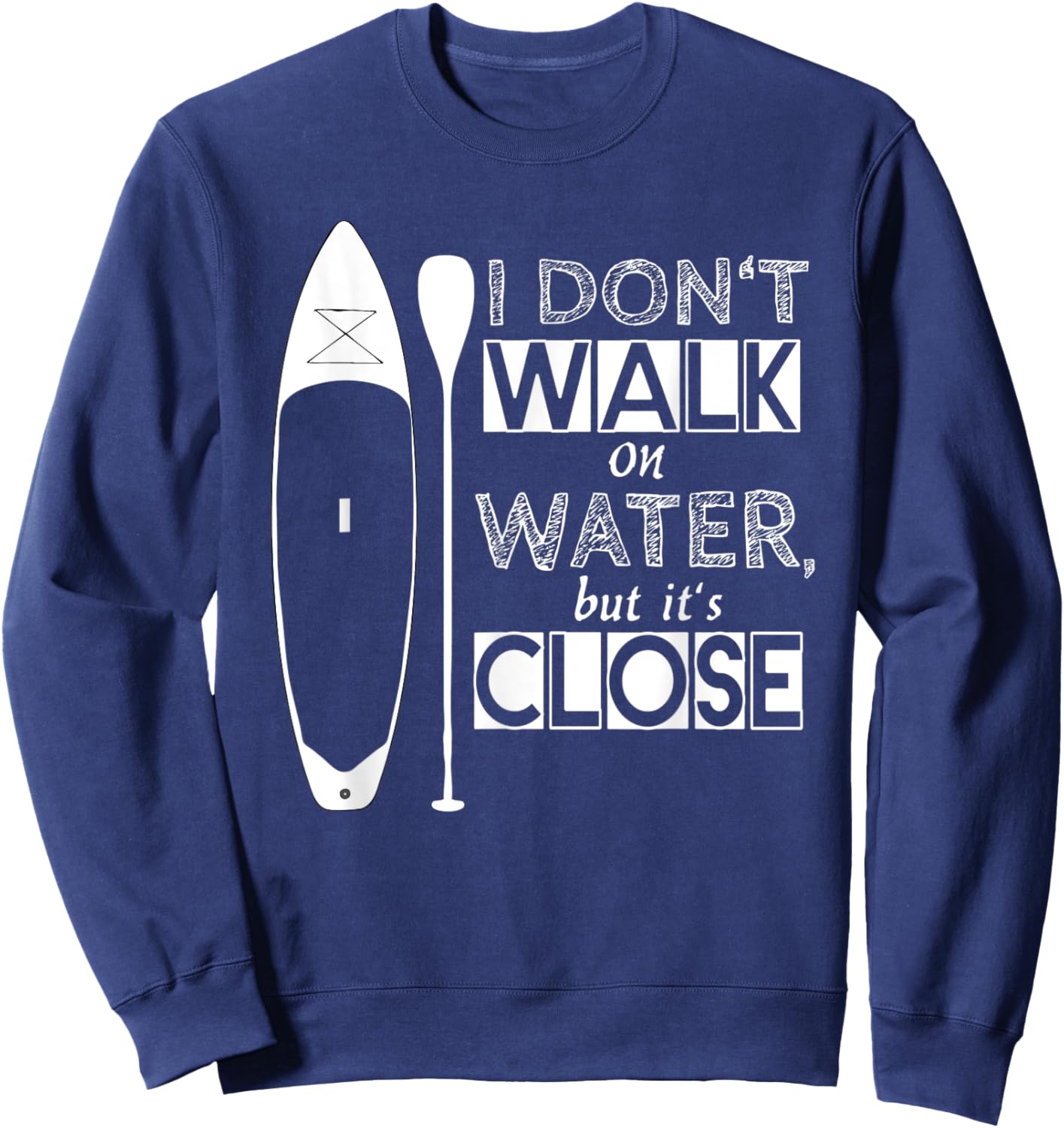 "I don't walk on water" - stand up paddle board Sweatshirt - Sweatshirt | Navy