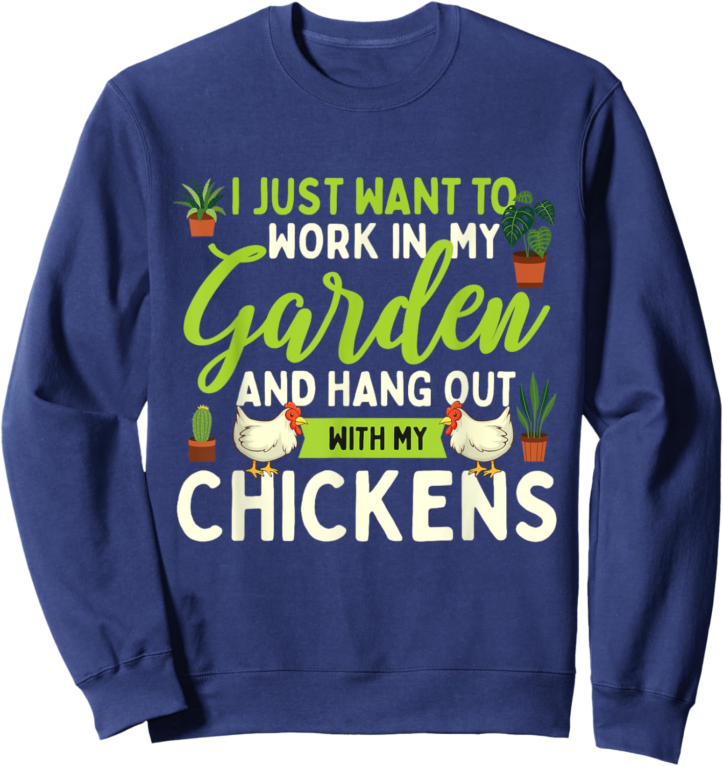 Funny Chicken Shirts I Just Want To Work In My Garden - Chicken Lover Farmyard Sweatshirt - Sweatshirt | Navy