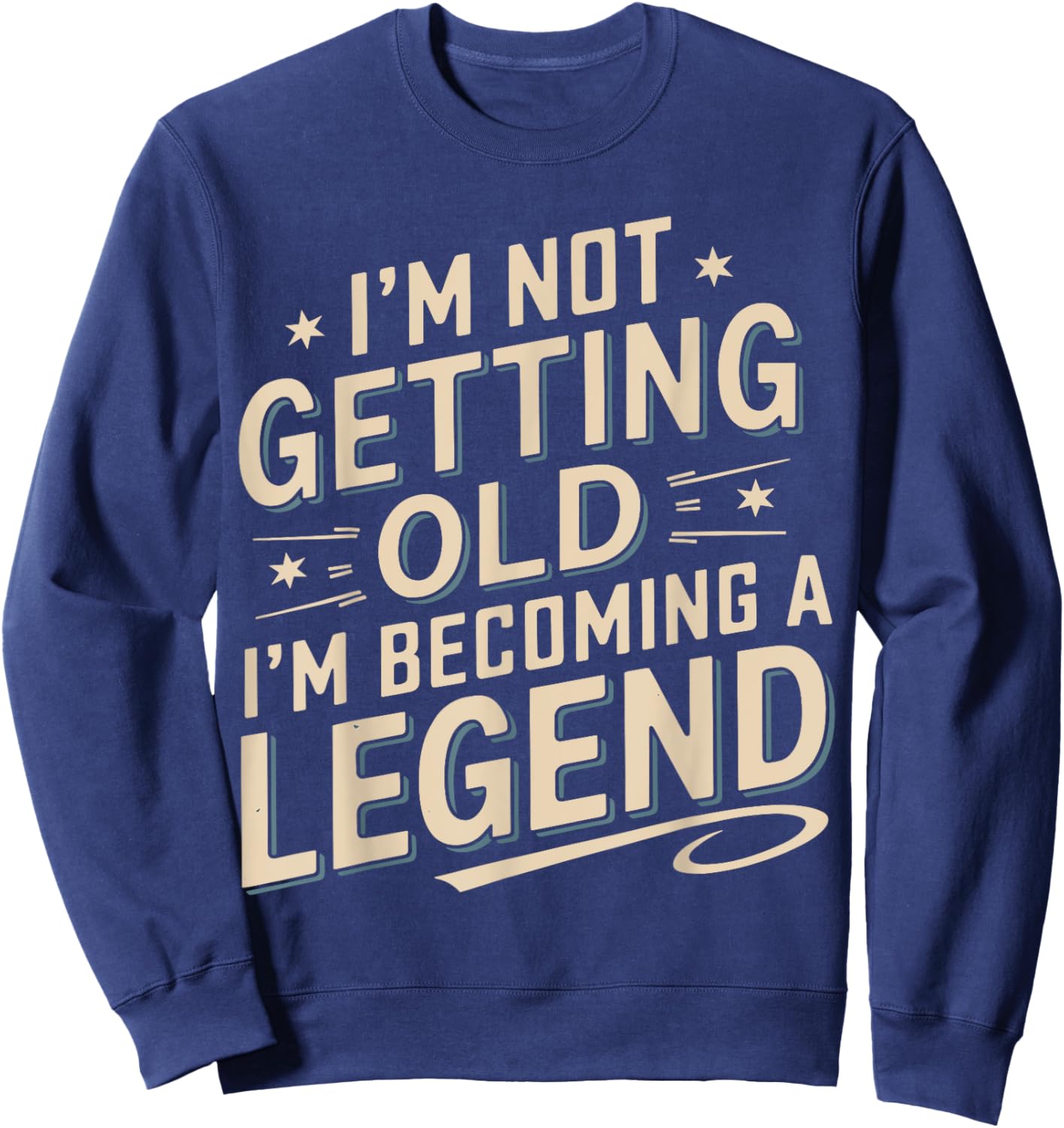 I'm Not Getting Old I'm Becoming A Legend Retro Vintage Sweatshirt - Sweatshirt | Navy