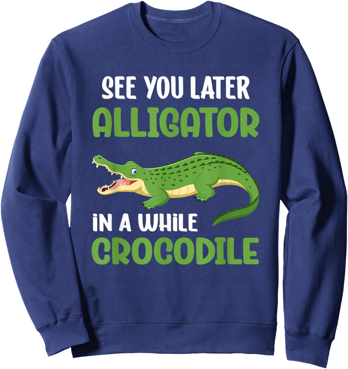Crocodiles See You Later Alligator In A While Crocodile Sweatshirt - Sweatshirt | Navy