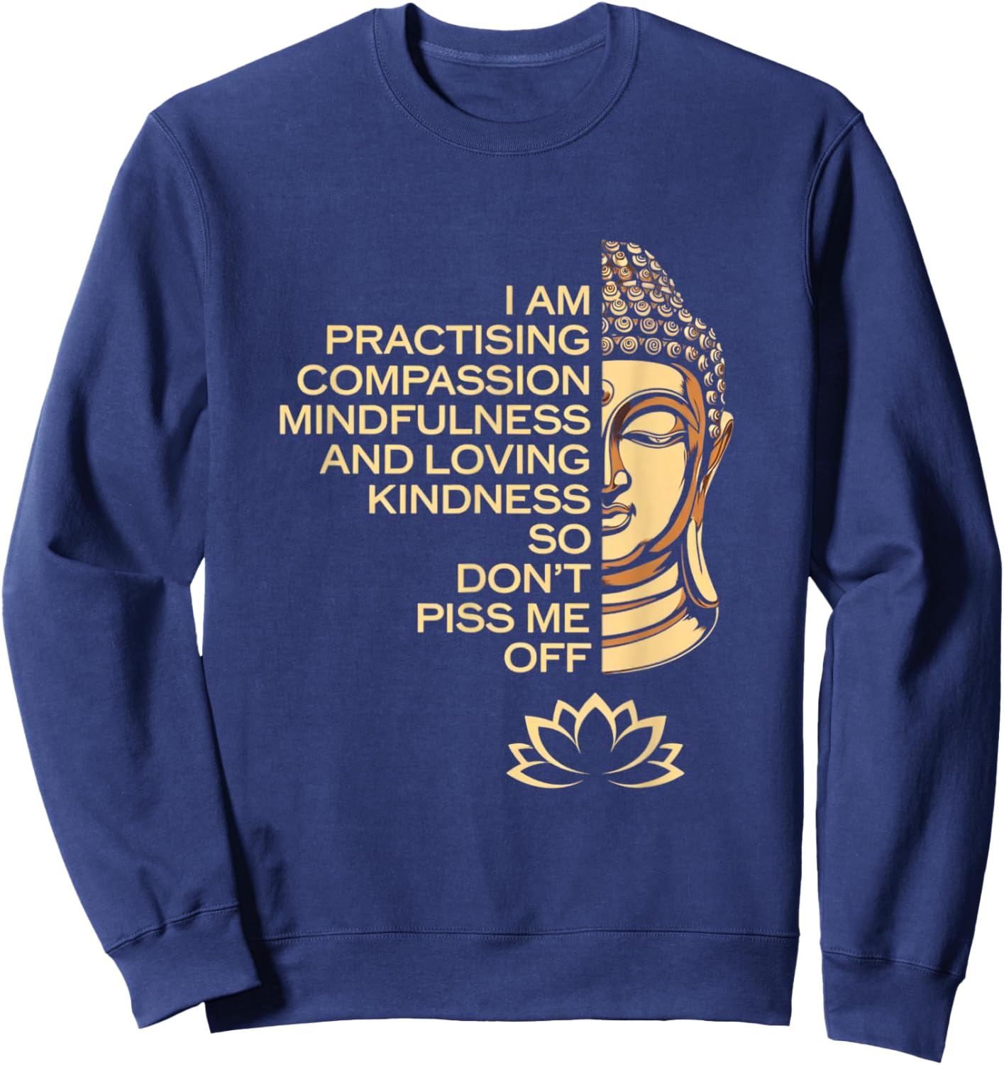 I am Practicing Mindfulness Compassion So Don't Piss Me Off Sweatshirt - Sweatshirt | Navy