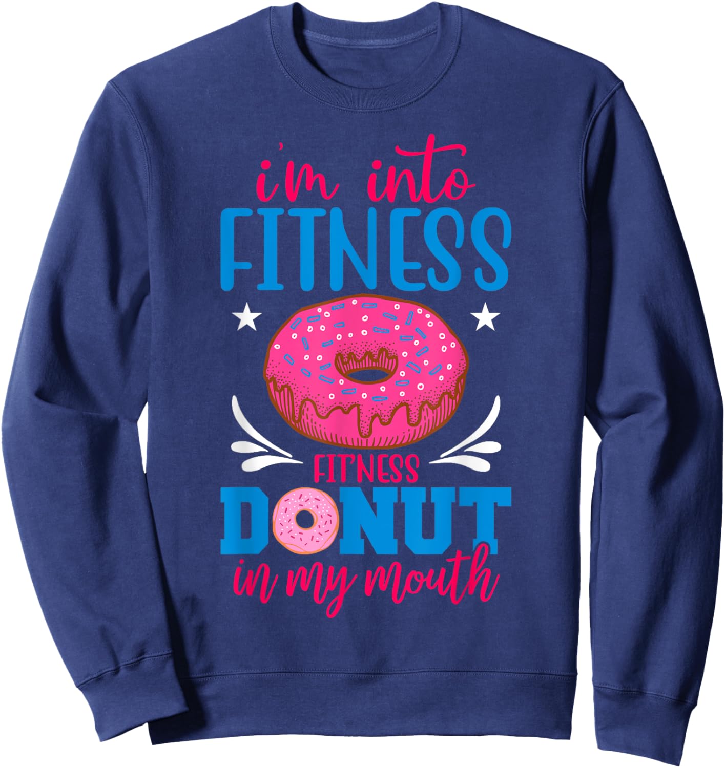 I'm into Fitness Donut in My Mouth Funny Gym Workout Lover Sweatshirt - Sweatshirt | Navy