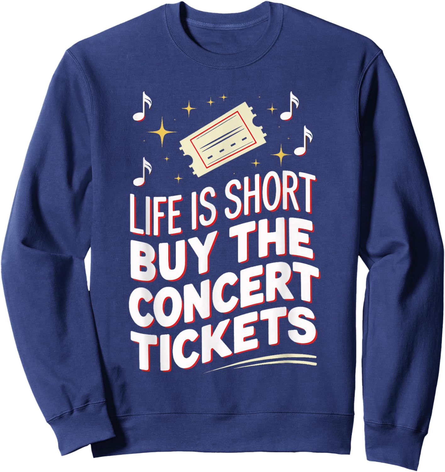 Life Is Short Buy The Concert Tickets Sweatshirt - Sweatshirt | Navy