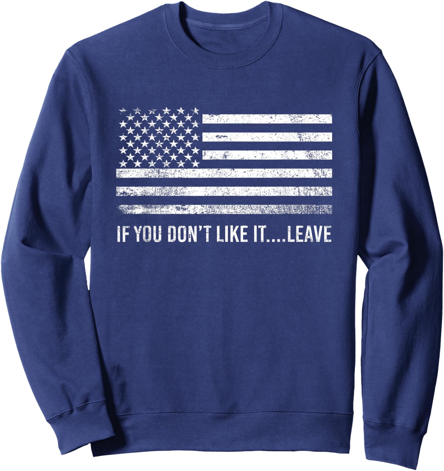 If You Dont Like It Leave American Patriot Flag Sweatshirt - Sweatshirt | Navy