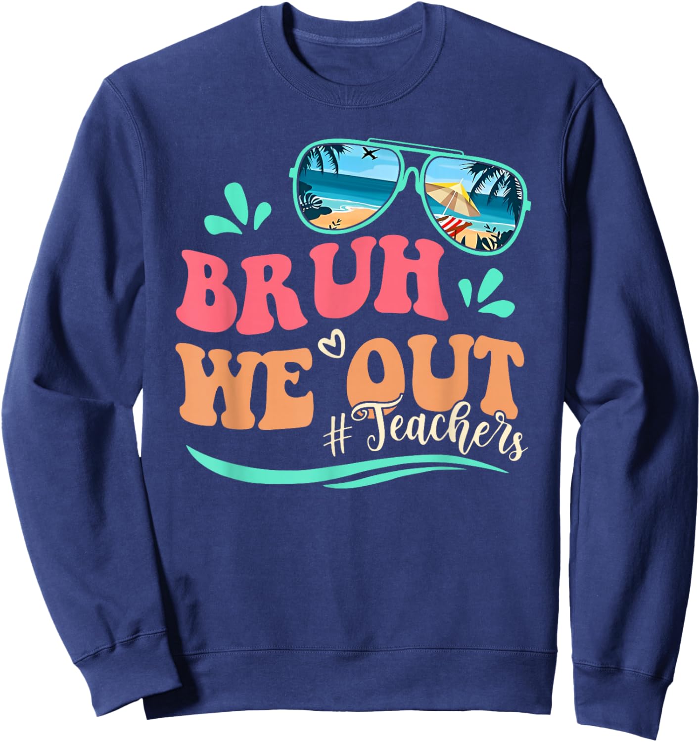 Bruh We Out Happy Last Day Of School Teacher Beach Summer Sweatshirt - Sweatshirt | Navy