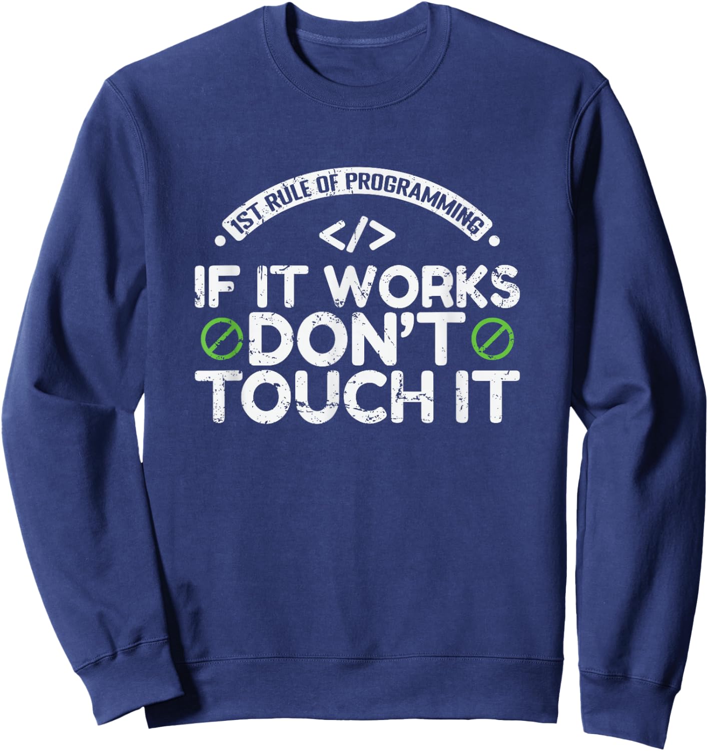 1st Rule of Programming: If It Works, Don’t Touch It Sweatshirt - Sweatshirt | Navy