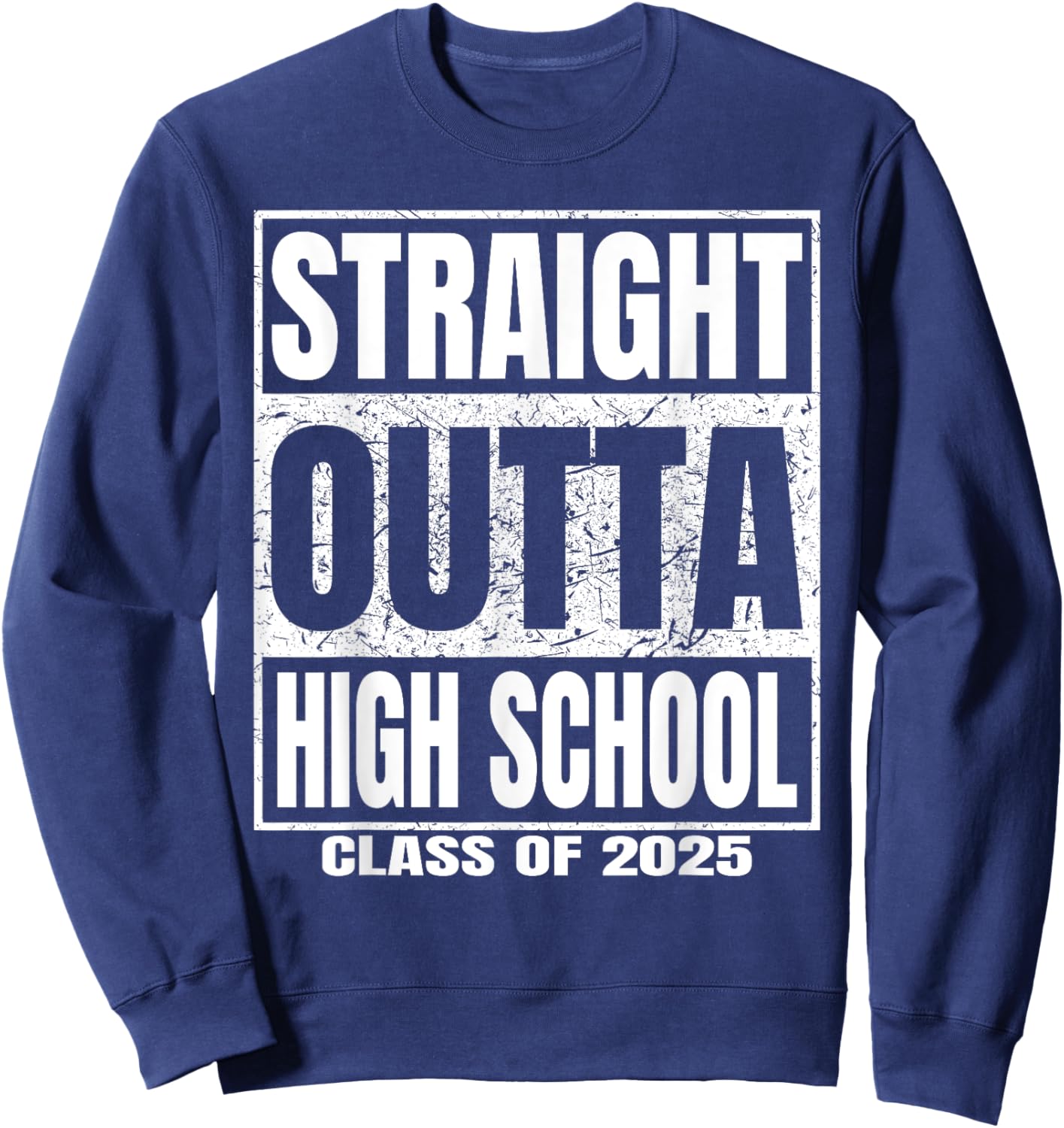 Straight Outta High School Class of 2025 Funny Graduation Sweatshirt - Sweatshirt | Navy