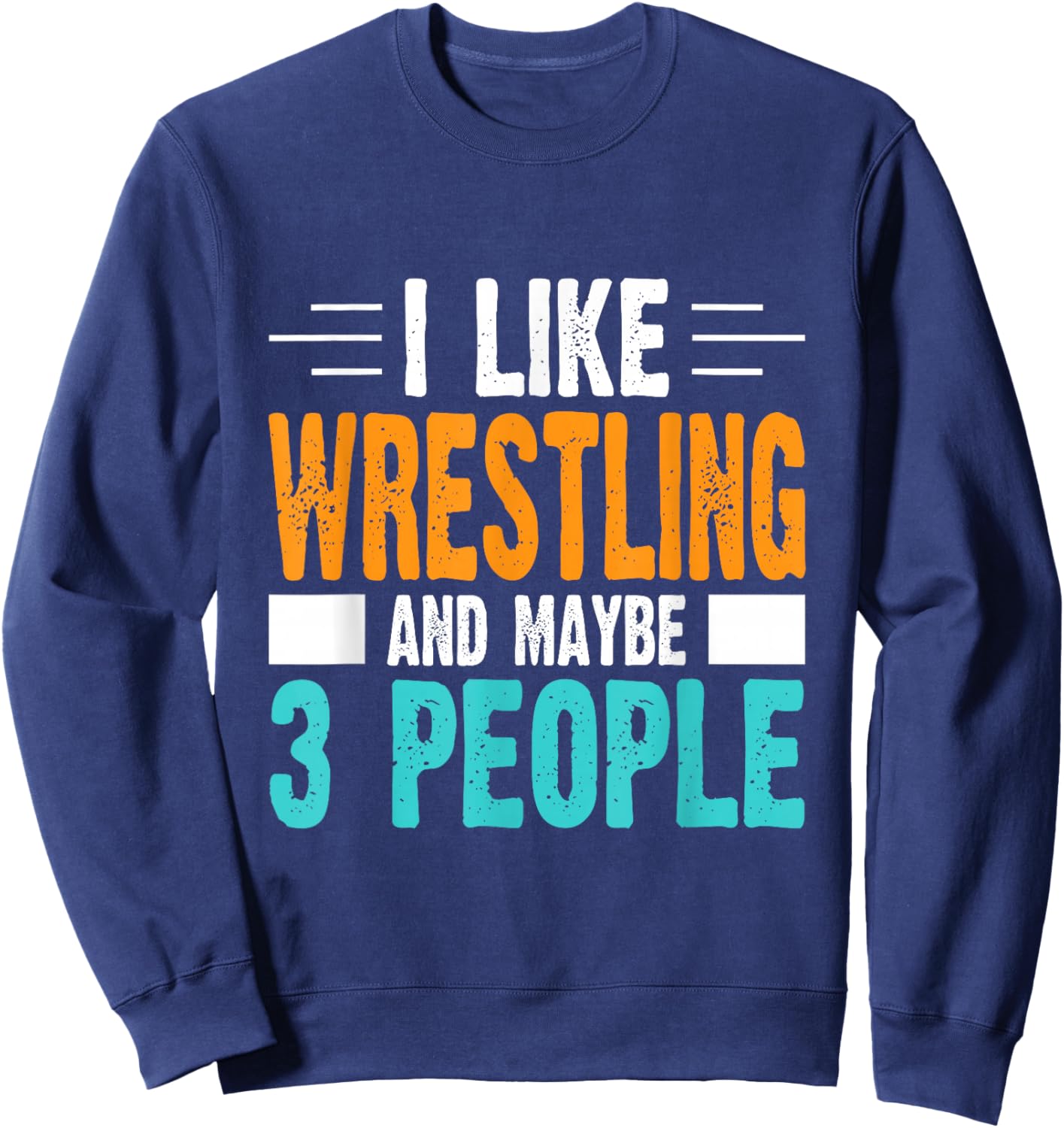 I Like Wrestling and Maybe 3 People Sweatshirt - Sweatshirt | Navy