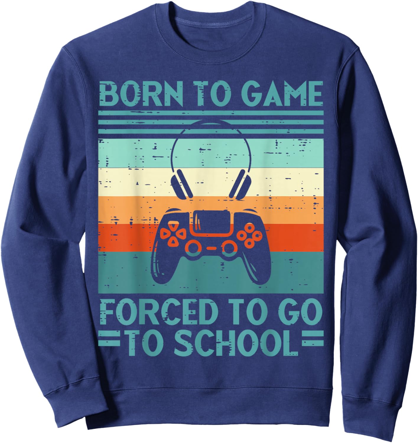 Born To Game Forced School Retro Gamer Men Boys Kids Teens Sweatshirt - Sweatshirt | Navy
