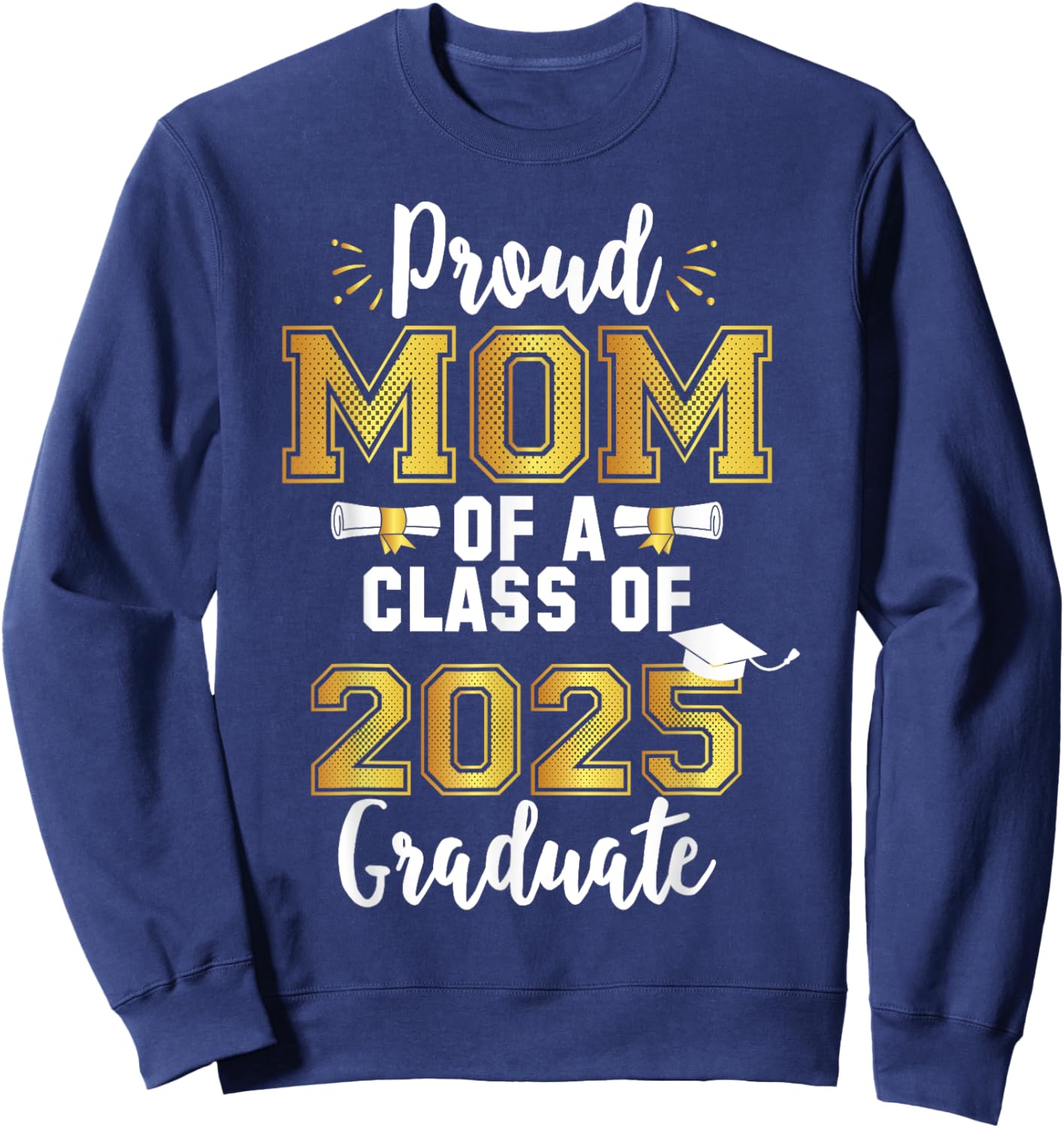 Mom Senior 2025 Proud Mom Of A Class Of 2025 Graduate Mother Sweatshirt - Sweatshirt | Navy