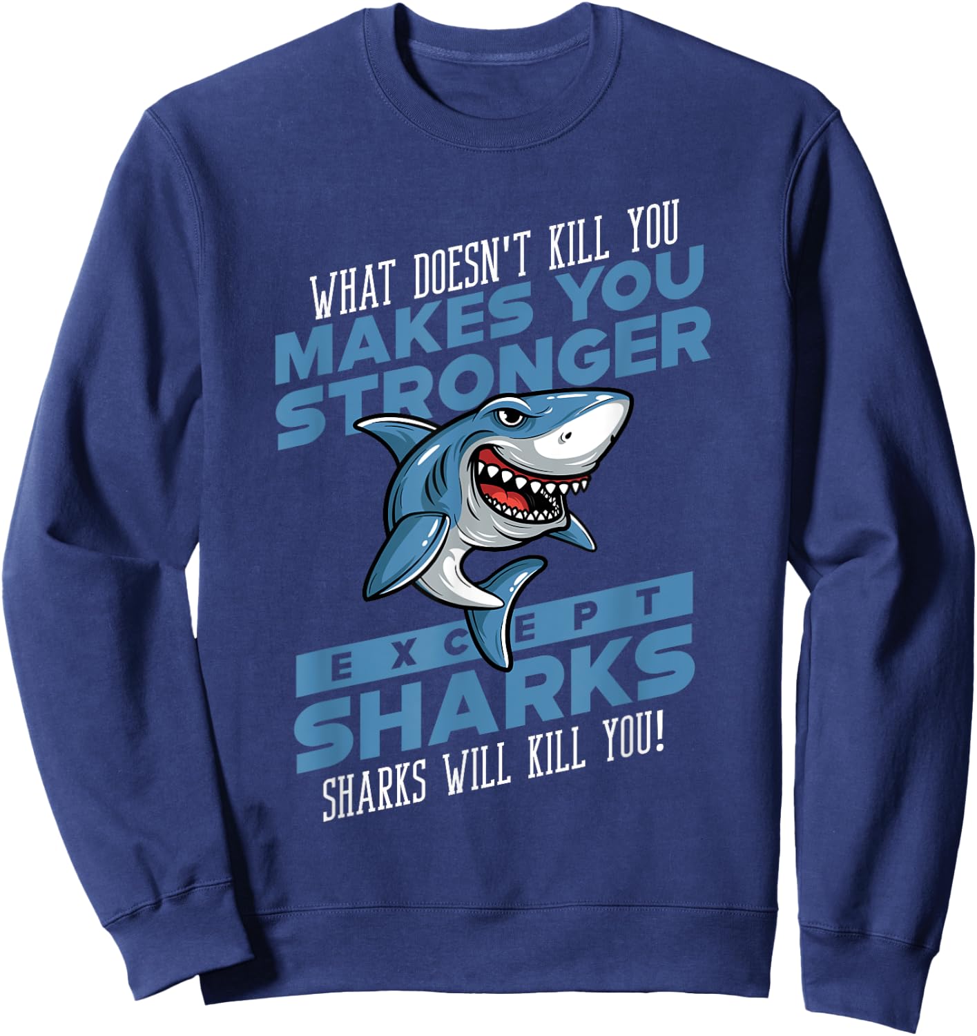 Sharks Will Kill You Funny Shark Ocean Lovers Gift Men Women Sweatshirt - Sweatshirt | Navy