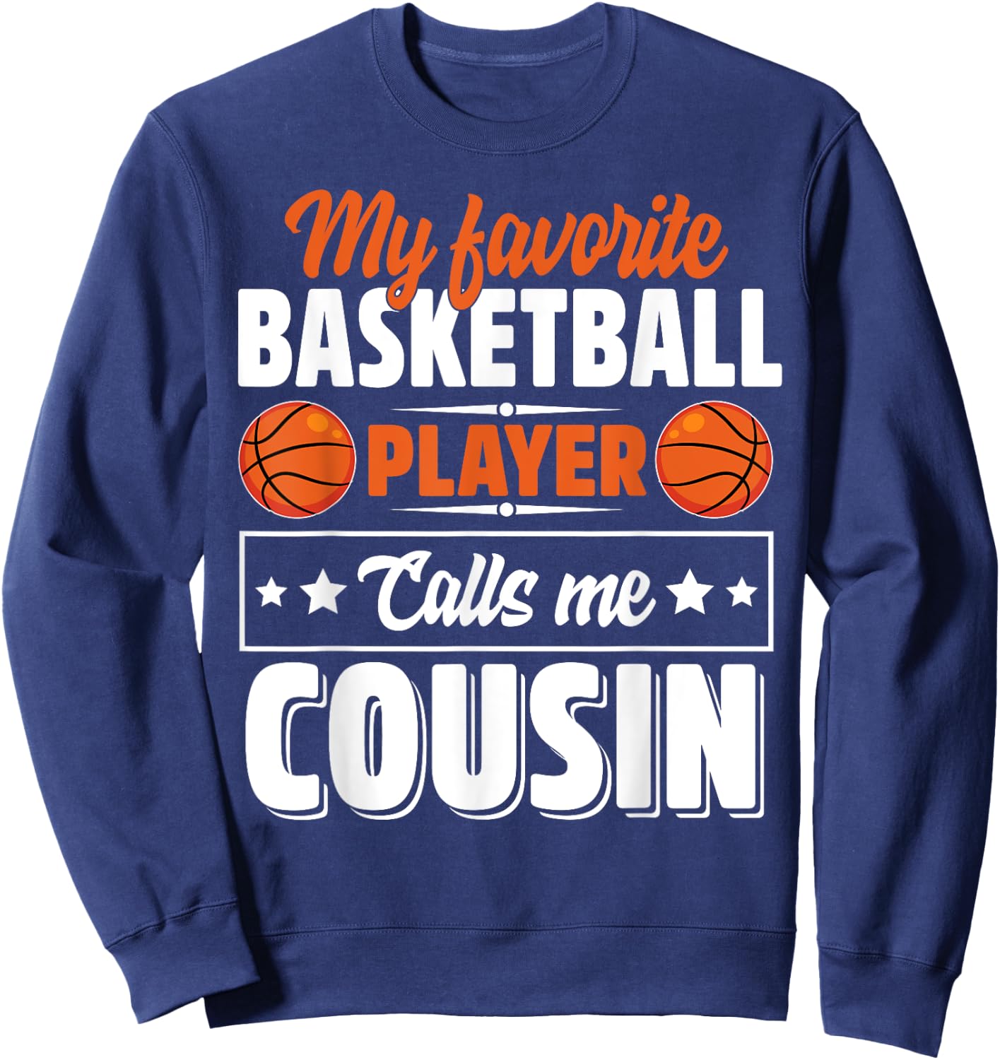 My Favorite Basketball Player Calls Me Cousin Cute Sweatshirt - Sweatshirt | Navy