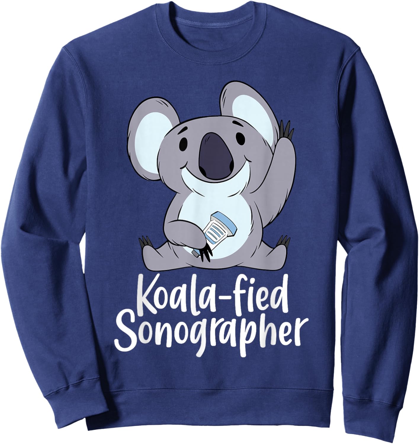 Sonography Ultrasound Tech Sonographer Funny Koala-Fied Sweatshirt - Sweatshirt | Navy
